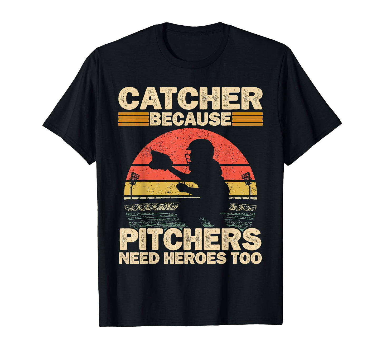 Catcher Because Pitchers Need Heroes T-Shirt - Novelty Apparel for Adults - T-Shirt, Sweatshirt, Hoodie