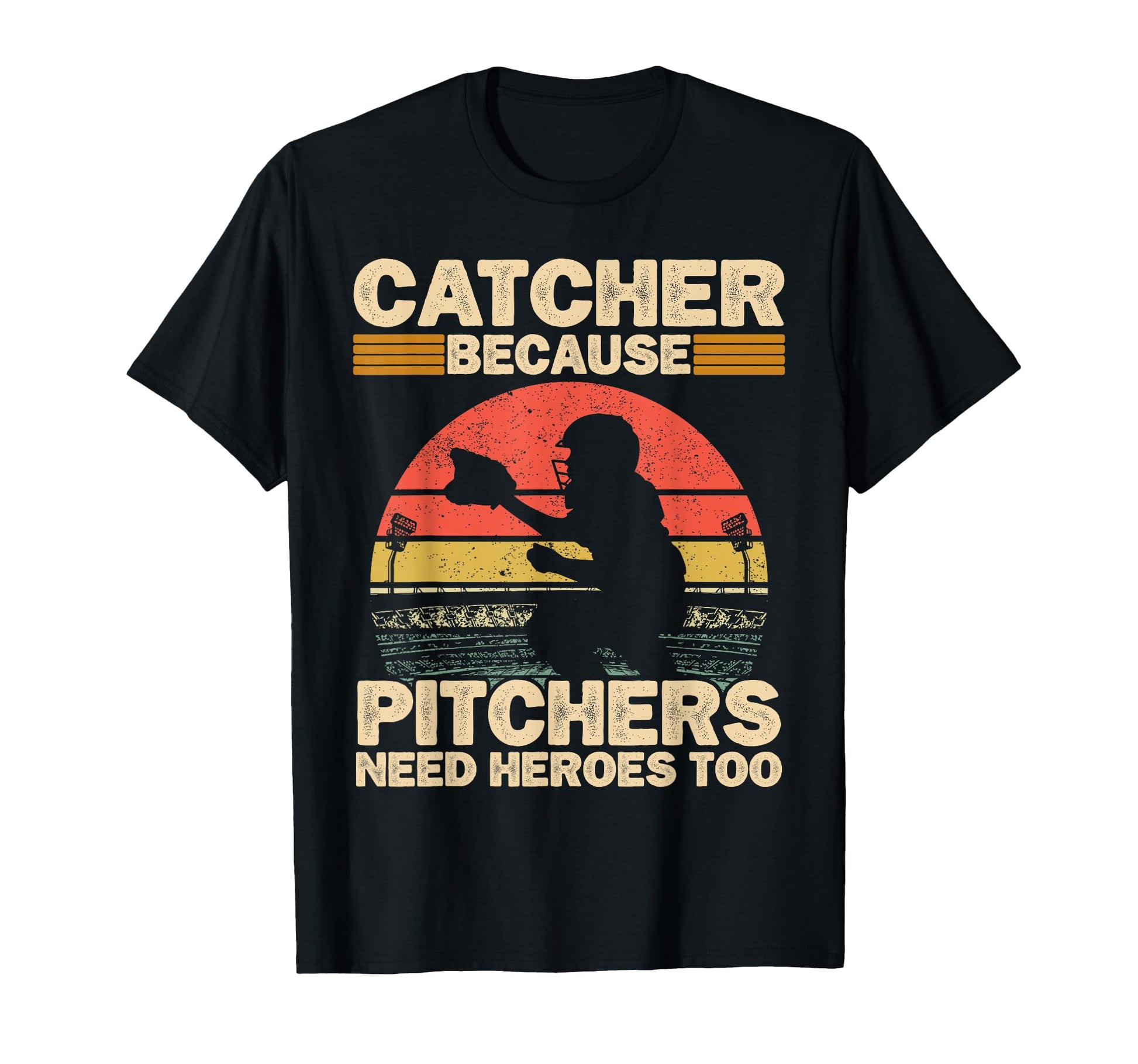 Catcher Because Pitchers Need Heroes T-Shirt - Novelty Apparel for Adults - T-Shirt, Sweatshirt, Hoodie