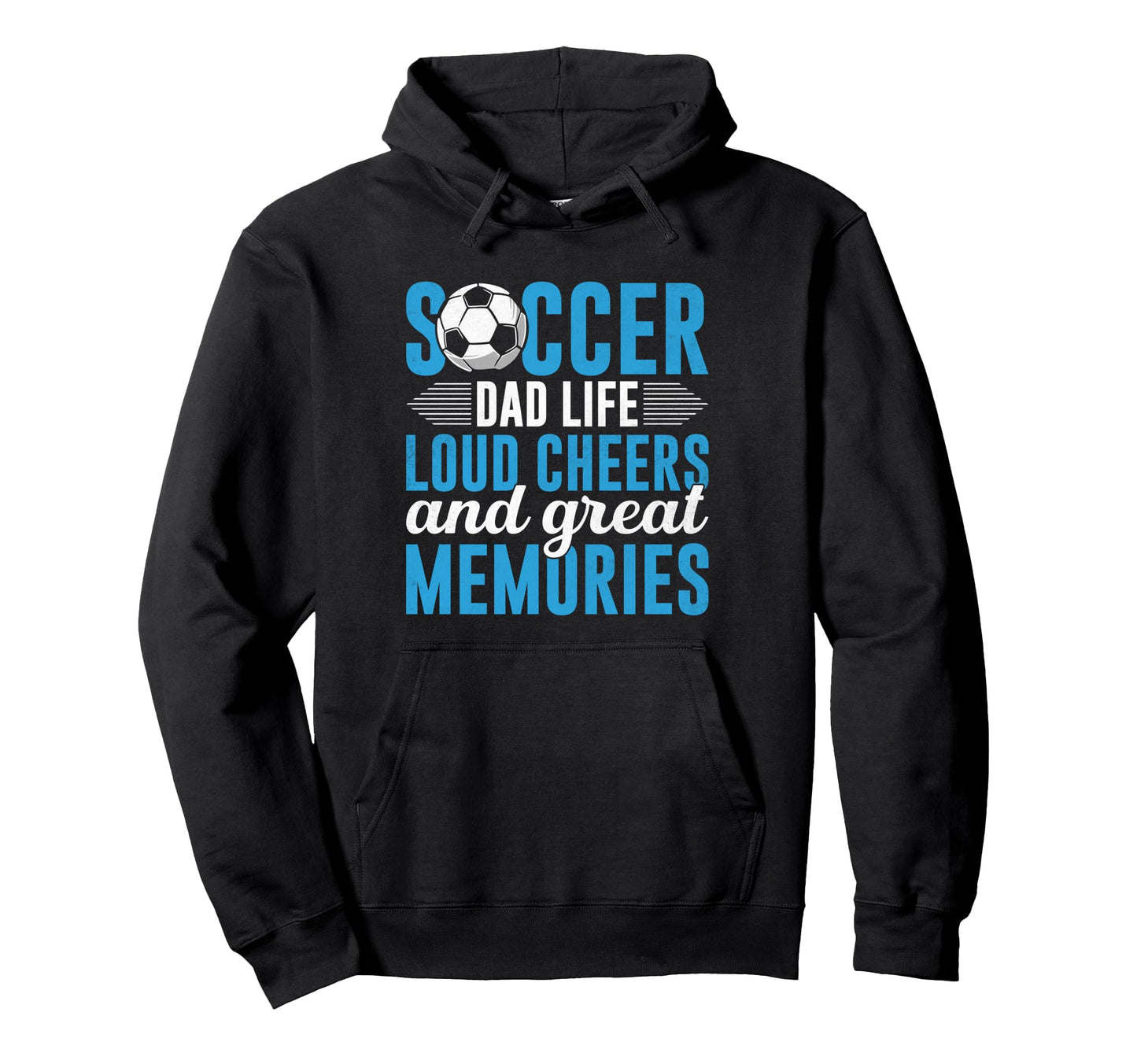 Soccer Dad Life Loud Cheers And Great Hoodie - Novelty Apparel Men Women - T-Shirt, Sweatshirt, Hoodie