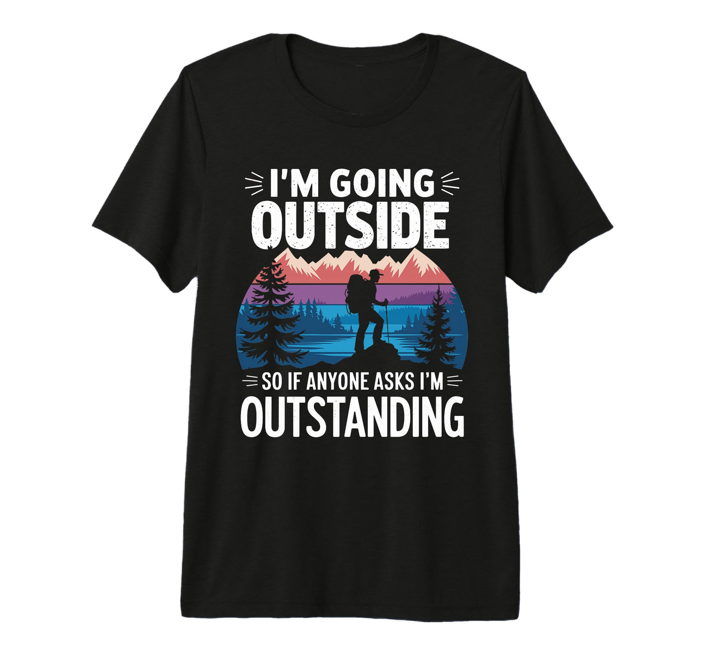 Funny Outdoor Dad Joke Pun Im T-Shirt - Graphic Print Men Women - T-Shirt, Sweatshirt, Hoodie