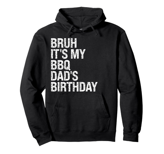 Bruh Its My Bbq Dads Birthday King Hoodie - Unique Graphic for Adults - T-Shirt, Sweatshirt, Hoodie