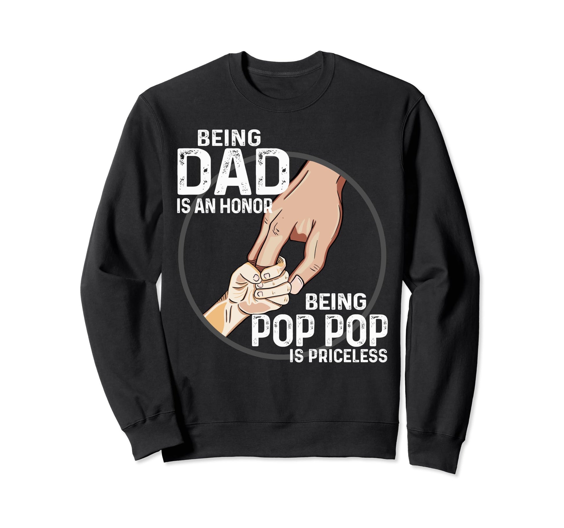 Being Dad Is Honor Being Pop Pop Sweatshirt - Streetwear Style Men Women - T-Shirt, Sweatshirt, Hoodie