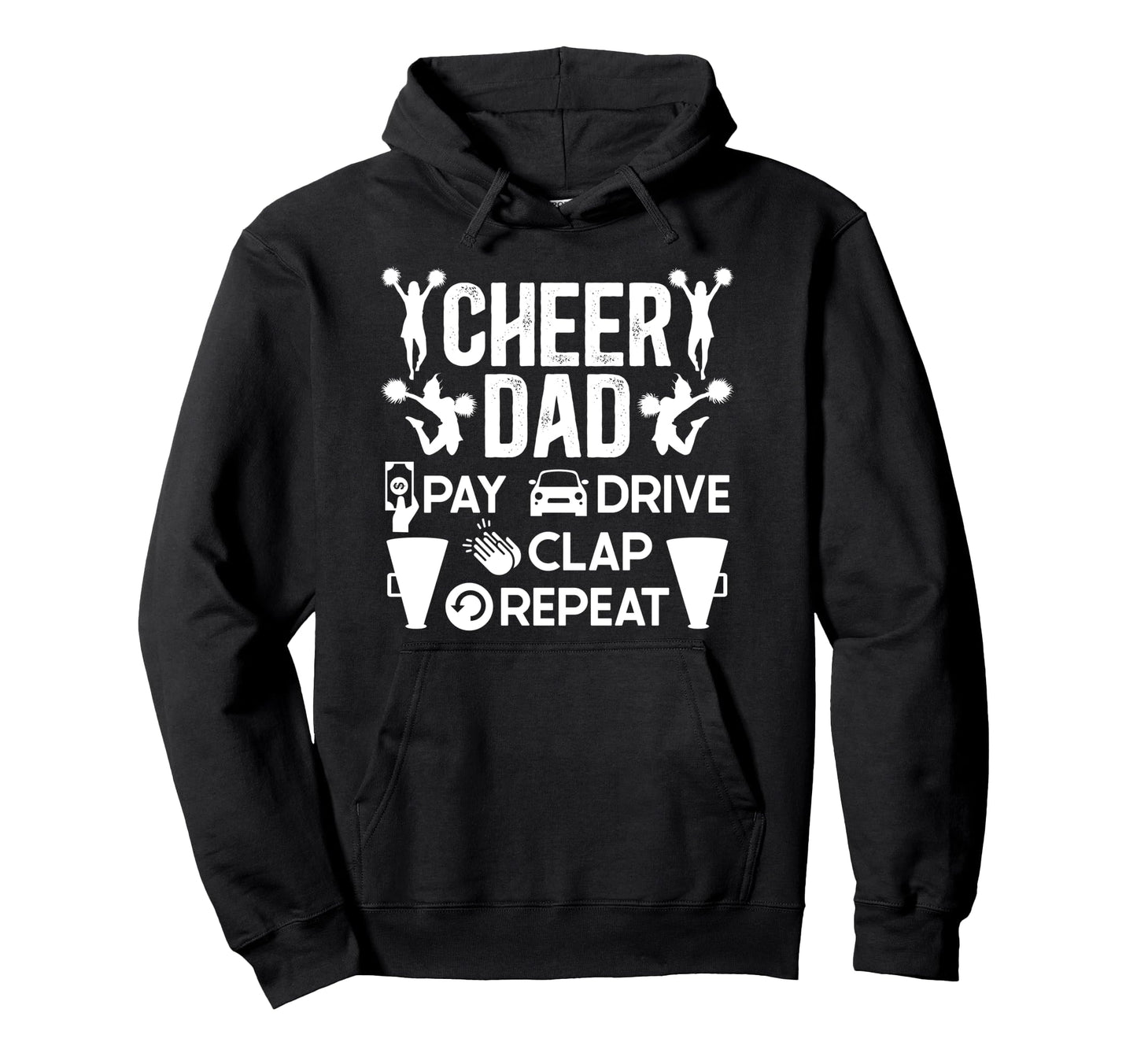 Cheer Dad Pay Drive Clap Cheerleading Hoodie - Graphic Print Men Women - T-Shirt, Sweatshirt, Hoodie