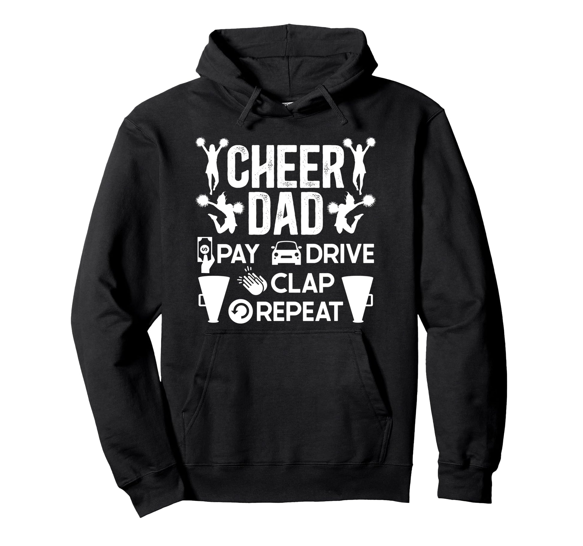 Cheer Dad Pay Drive Clap Cheerleading Hoodie - Graphic Print Men Women - T-Shirt, Sweatshirt, Hoodie