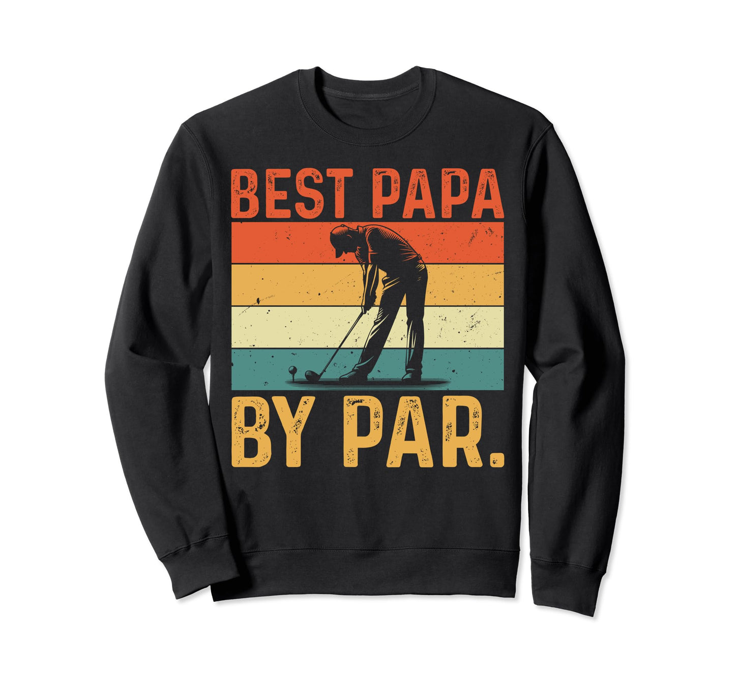Fathers Day Birthday Best Papa Par Sweatshirt - Custom Art Print Men Women - T-Shirt, Sweatshirt, Hoodie