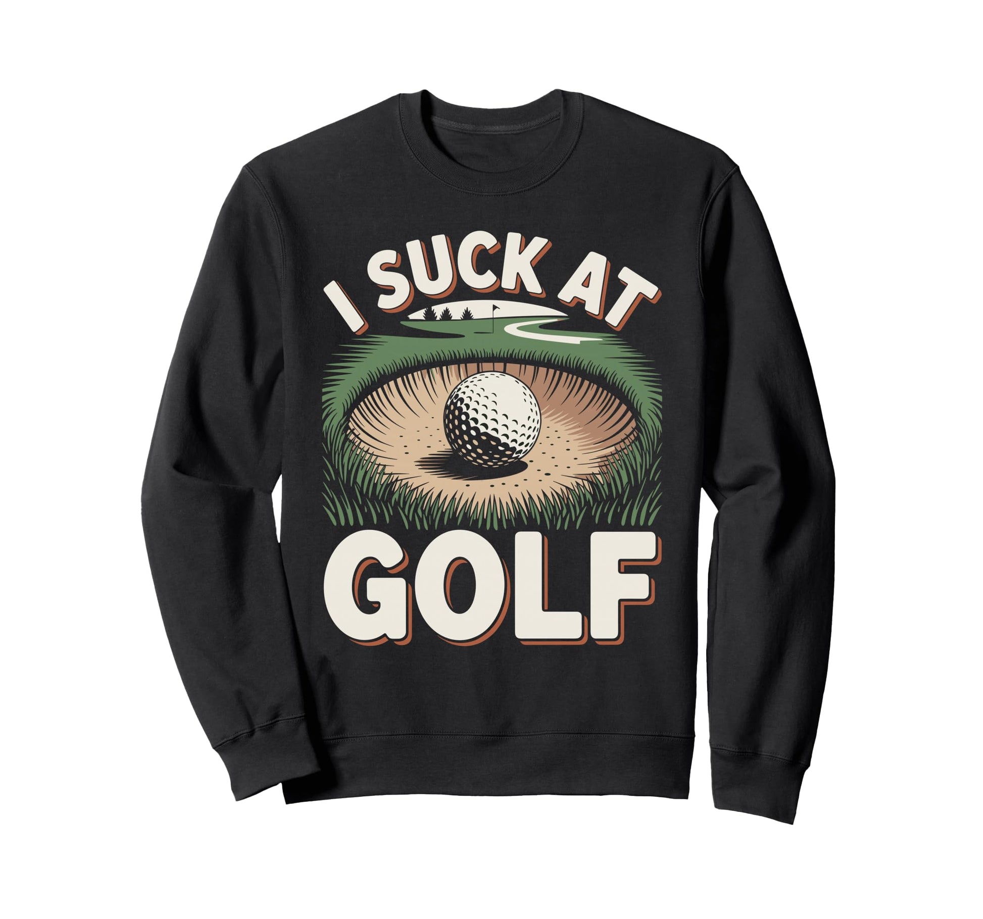 I Suck Golf Loser Golfing Dad Funny Sweatshirt - Fun Novelty Design Unisex - T-Shirt, Sweatshirt, Hoodie