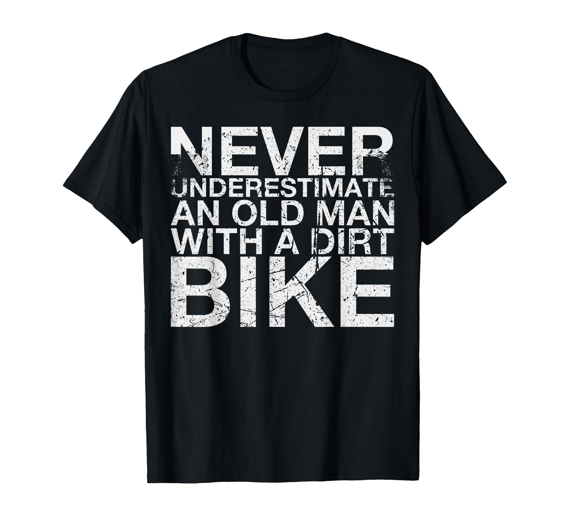 Never Underestimate Old Dirt Bike Biker T-Shirt - Unique Graphic Men Women - T-Shirt, Sweatshirt, Hoodie