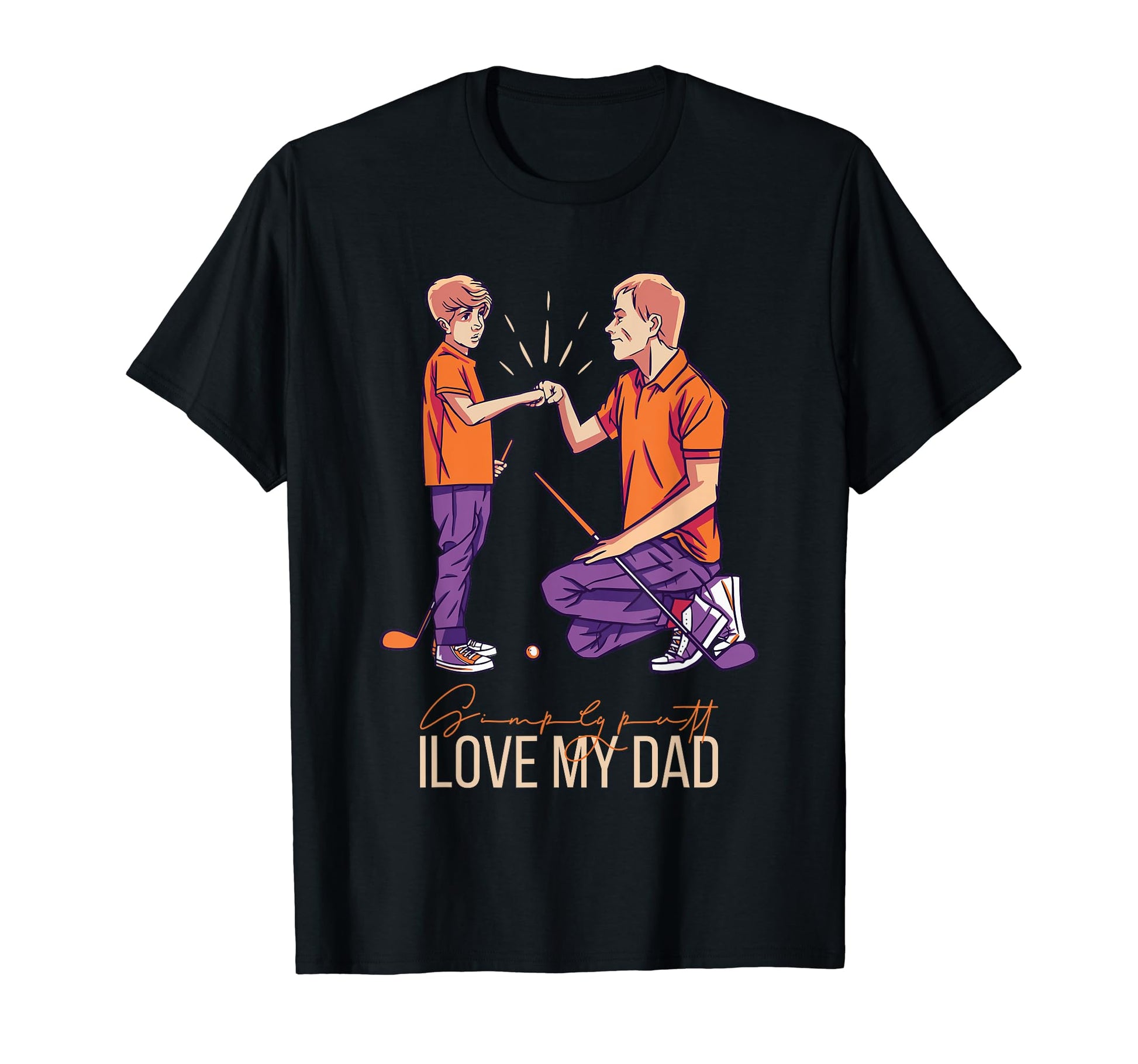 Simply Putt I Love My Golfer Dad And T-Shirt - Graphic Print for Adults - T-Shirt, Sweatshirt, Hoodie