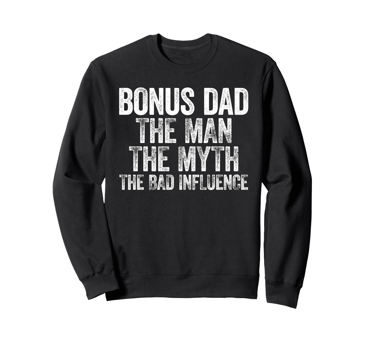 Bonus Dad Myth Bad Influence Sweatshirt - Trendy Graphic Unisex - T-Shirt, Sweatshirt, Hoodie