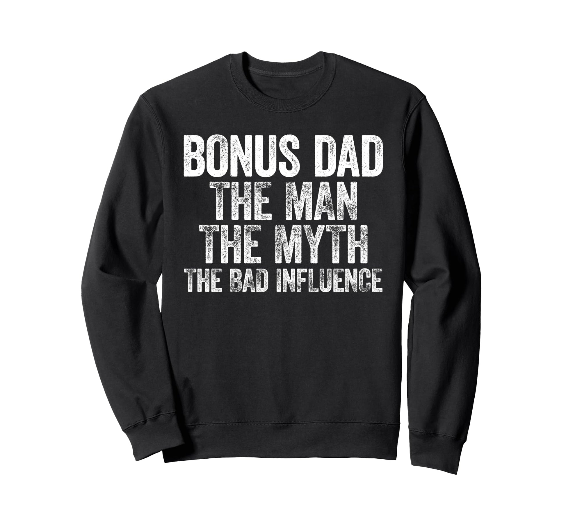 Bonus Dad Myth Bad Influence Sweatshirt - Trendy Graphic Unisex - T-Shirt, Sweatshirt, Hoodie