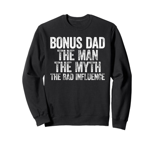 Bonus Dad Myth Bad Influence Sweatshirt - Trendy Graphic Unisex - T-Shirt, Sweatshirt, Hoodie