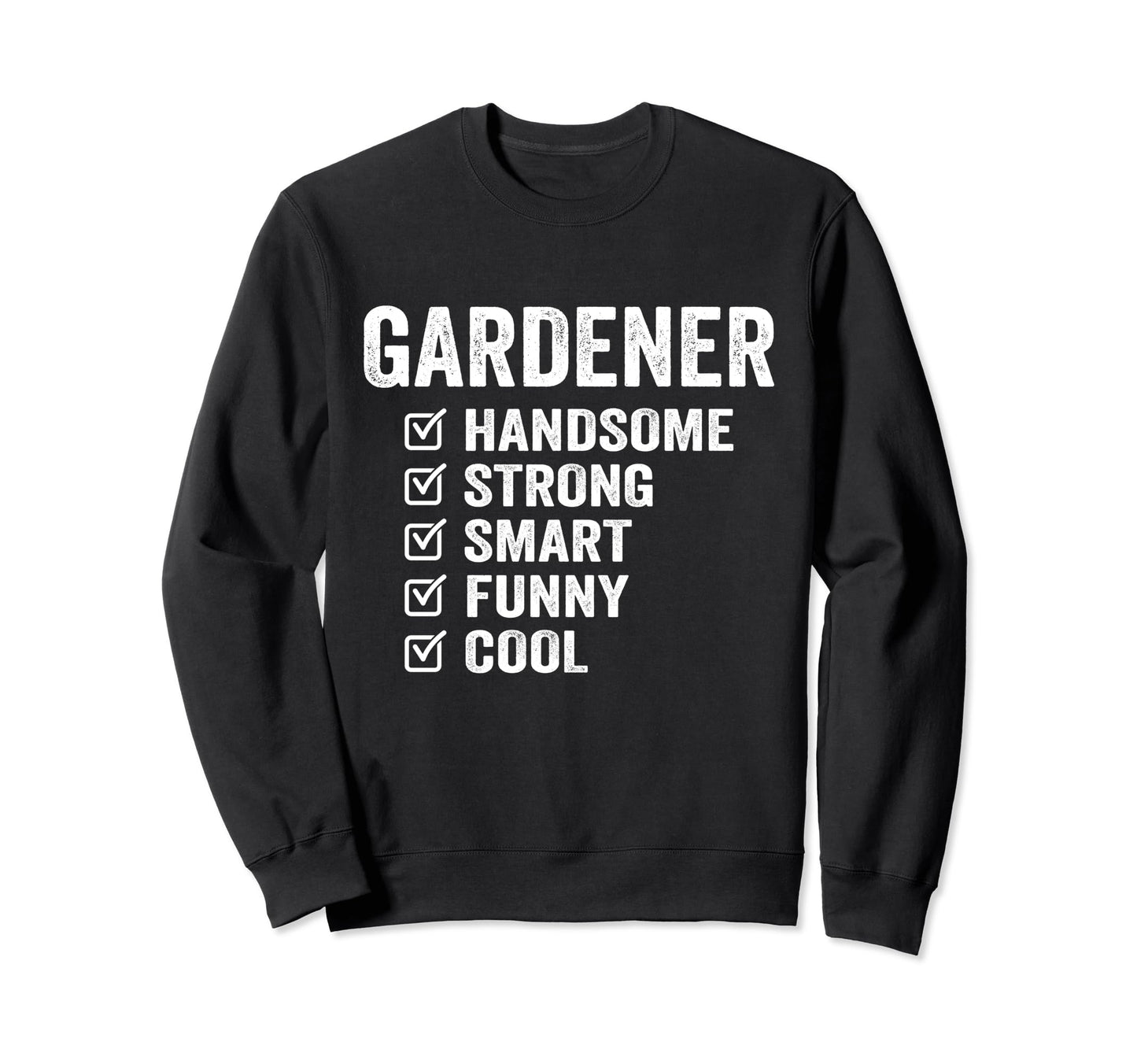 Gardener Handsome Strong Smart Funny Sweatshirt - Trendy Graphic Unisex - T-Shirt, Sweatshirt, Hoodie