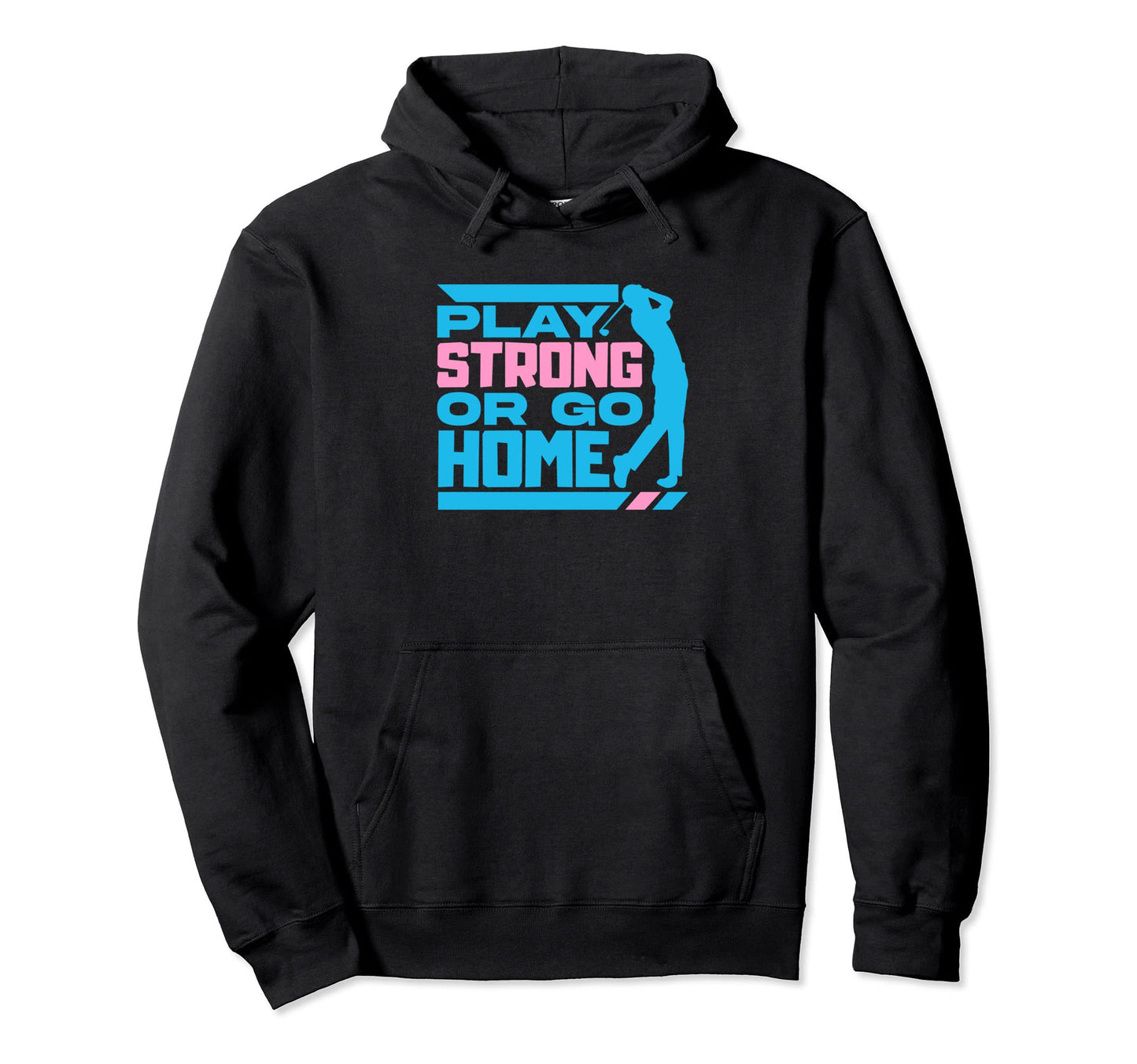 Play Or Go Home Golf Cart Golfer Hoodie - Novelty Apparel Men Women - T-Shirt, Sweatshirt, Hoodie