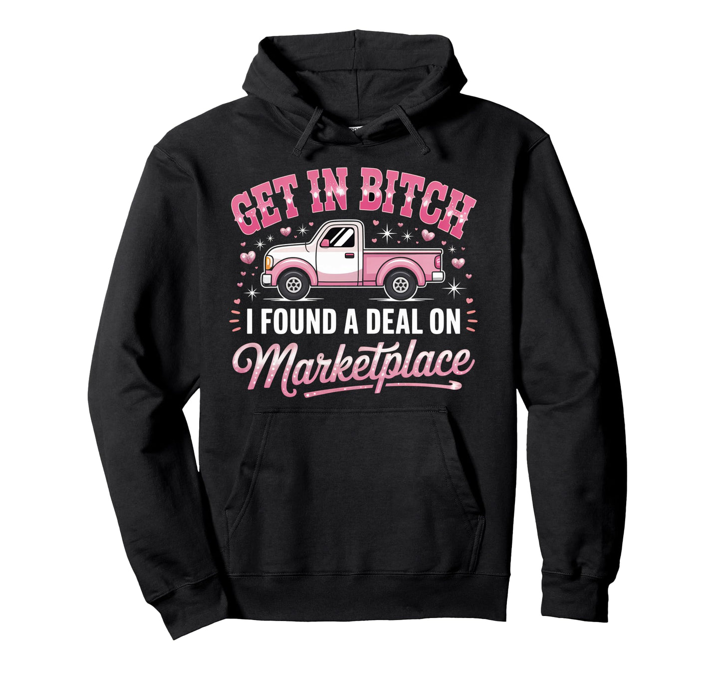 Get Bitch I Found Deal Marketplace Funny Hoodie - Aesthetic Graphic Unisex - T-Shirt, Sweatshirt, Hoodie
