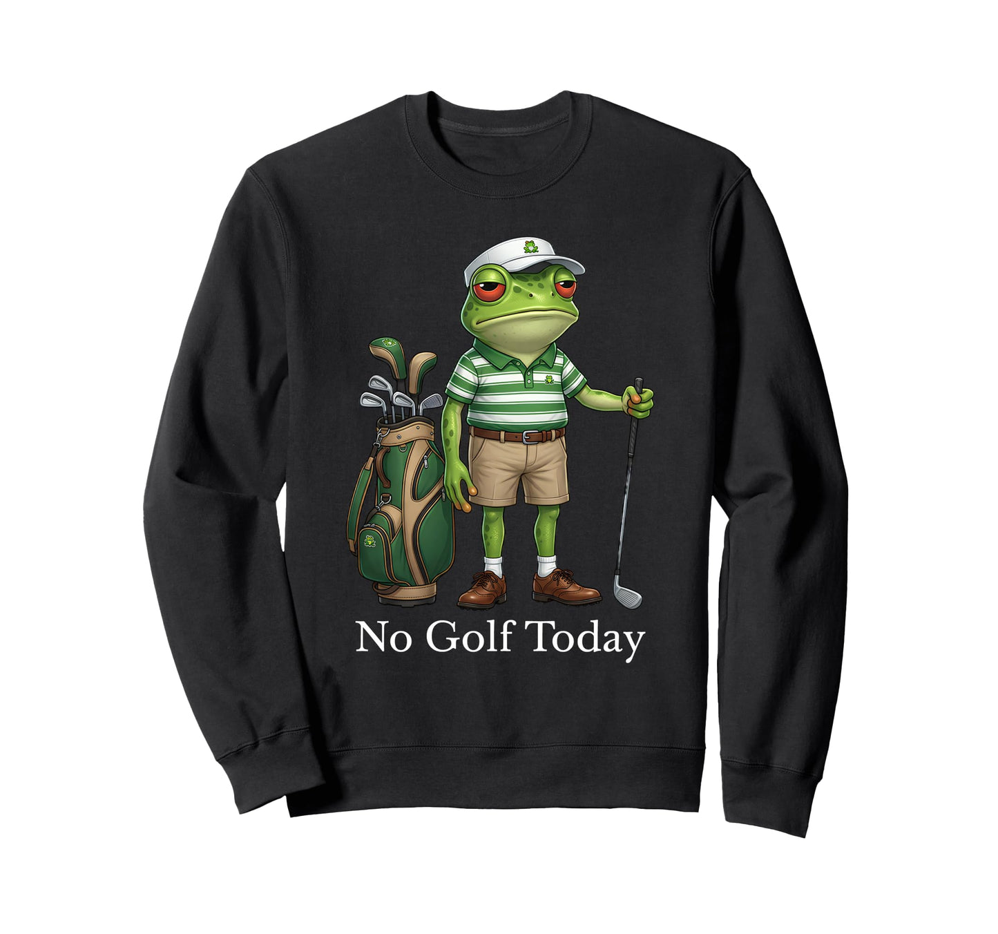 No Golf Today Funny Golfer Dad Golf Sweatshirt - Novelty Apparel Unisex - T-Shirt, Sweatshirt, Hoodie