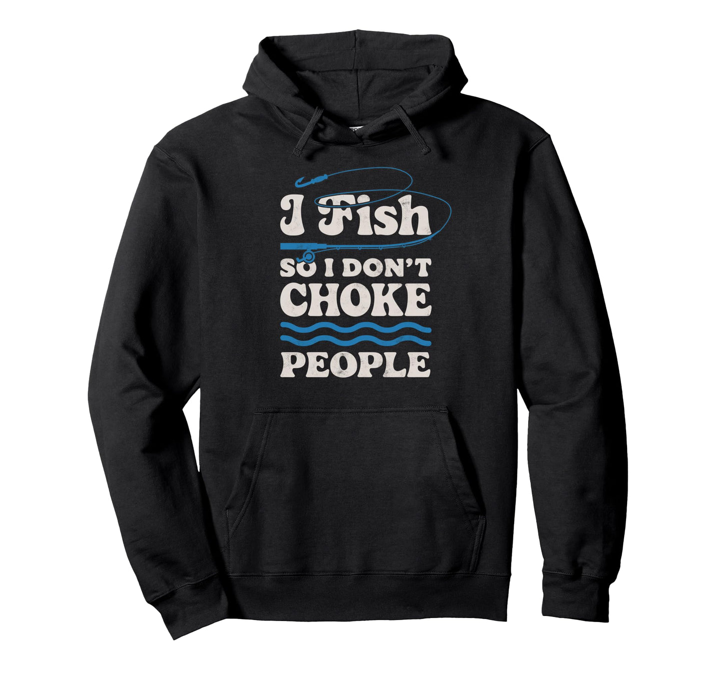 I Fish So I Dont Choke People Hoodie - Aesthetic Graphic for Adults - T-Shirt, Sweatshirt, Hoodie