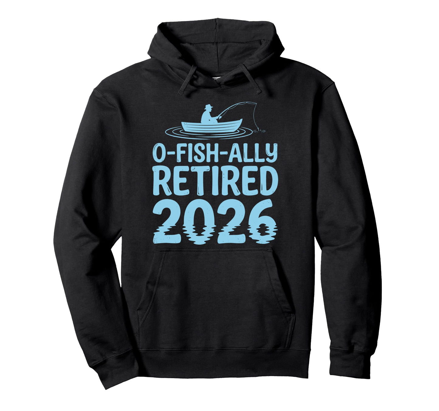 O Fish Ally Retired Est 2026 Fishing Hoodie - Streetwear Style Unisex - T-Shirt, Sweatshirt, Hoodie