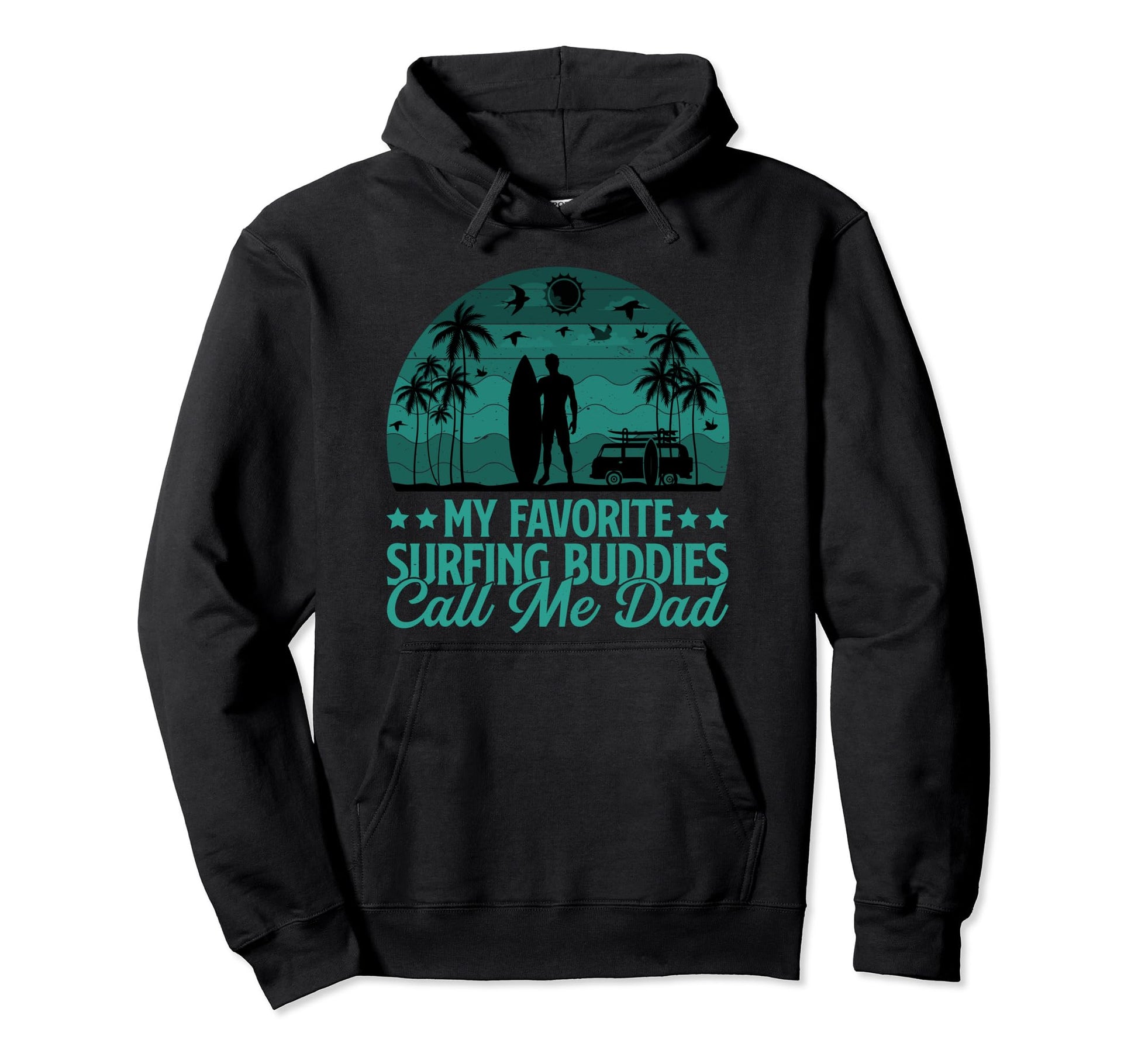 My Favorite Surfing Buddies Call Me Dad Hoodie - Unique Graphic Unisex - T-Shirt, Sweatshirt, Hoodie