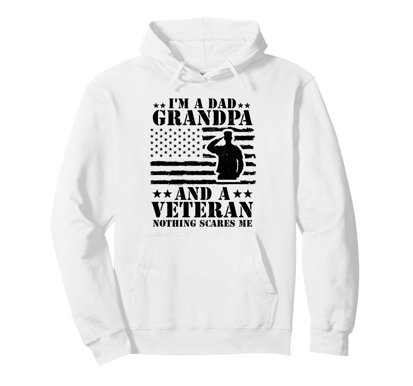 Im Dad Grandpa And Veteran Nothing Hoodie - Custom Art Print Men Women - T-Shirt, Sweatshirt, Hoodie