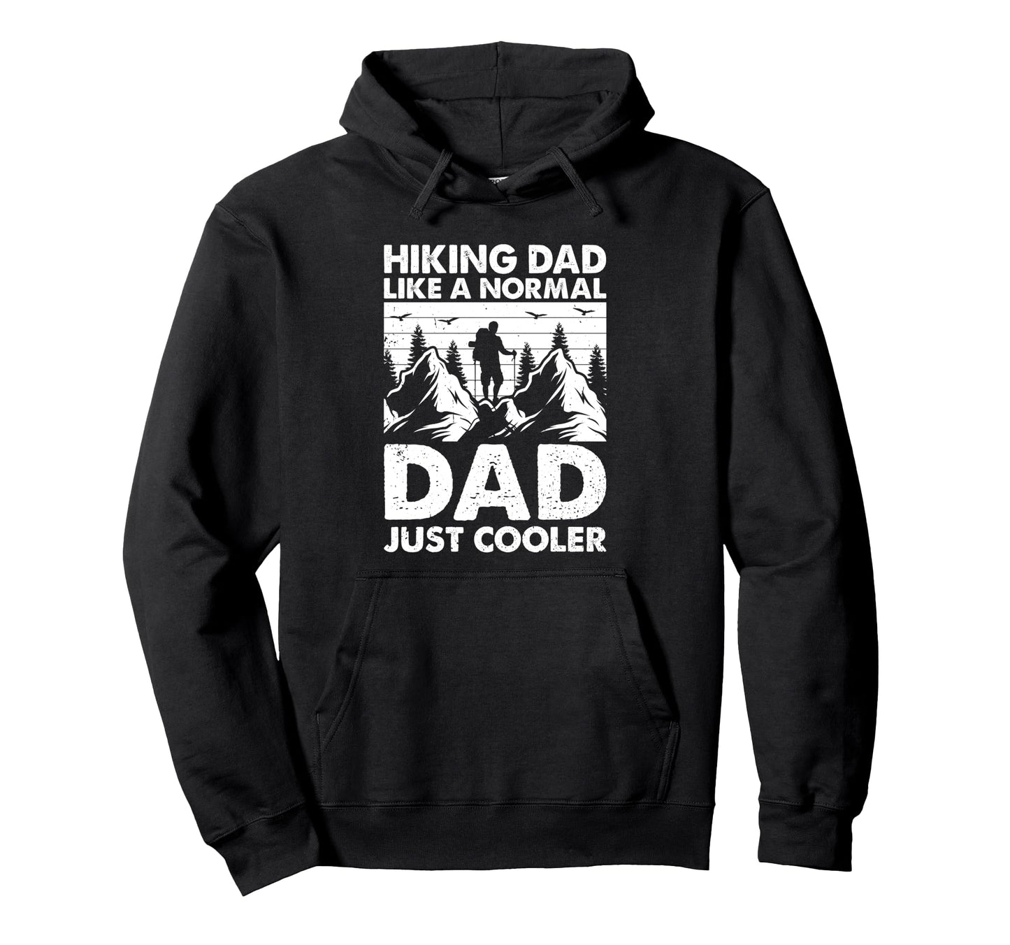 Hiking Dad Like Normal Dad Just Cooler Daddy Hoodie - Graphic Print Unisex - T-Shirt, Sweatshirt, Hoodie