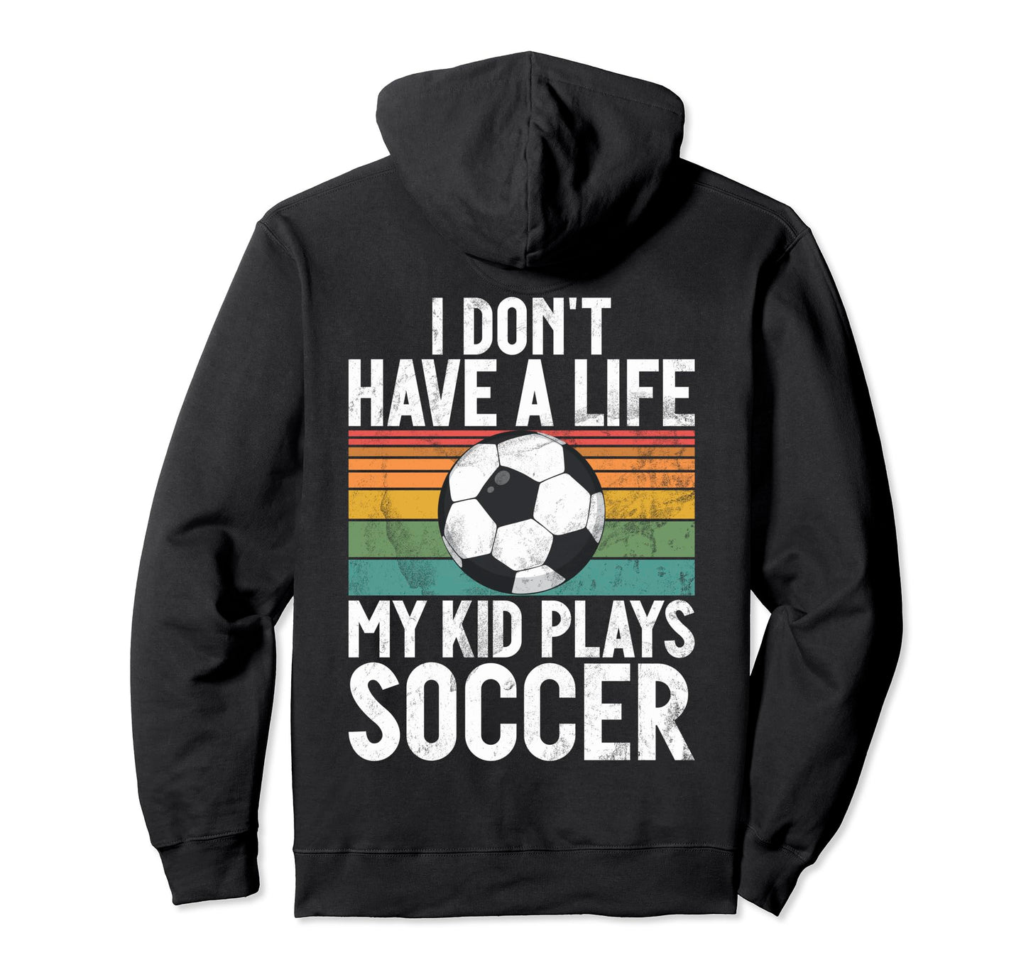 I Dont Have Life Soccer Mom And Dad Hoodie - Trendy Graphic for Adults - T-Shirt, Sweatshirt, Hoodie