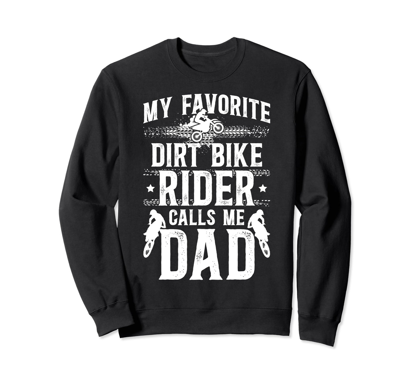 My Favorite Dirt Biker Dad Dirt Sweatshirt - Novelty Apparel Men Women - T-Shirt, Sweatshirt, Hoodie