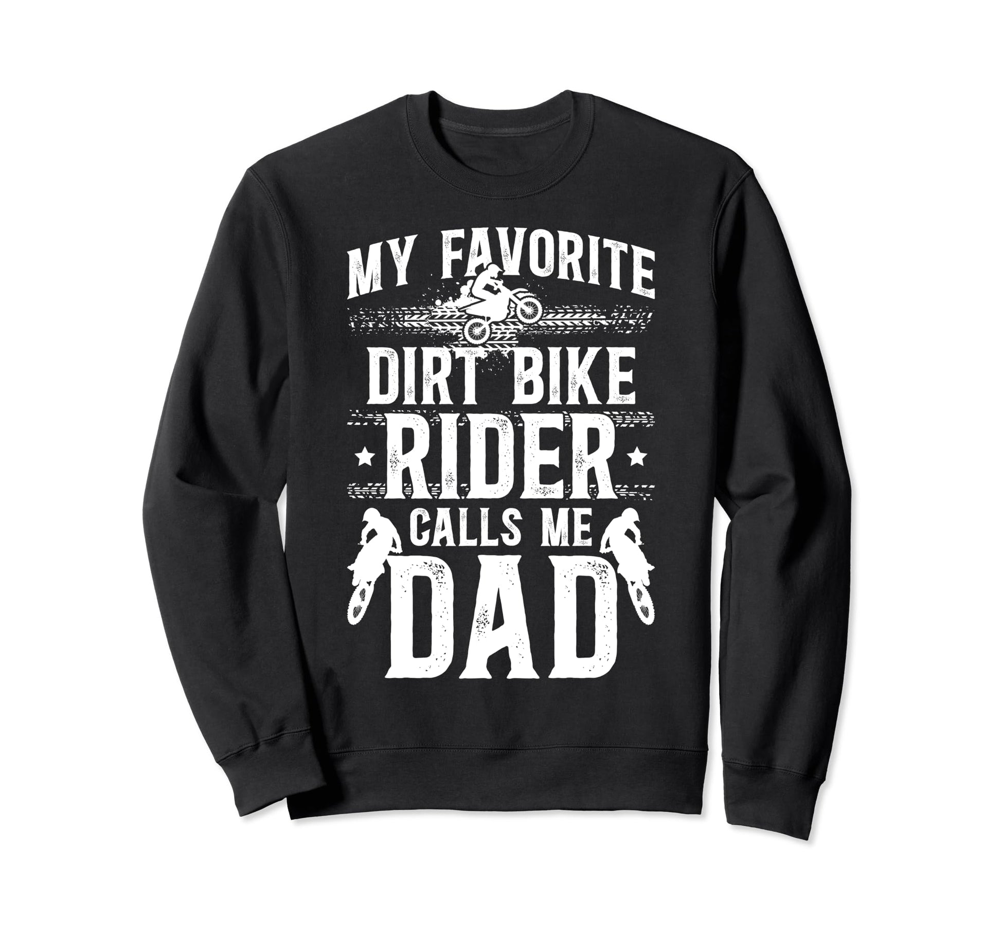 My Favorite Dirt Biker Dad Dirt Sweatshirt - Novelty Apparel Men Women - T-Shirt, Sweatshirt, Hoodie