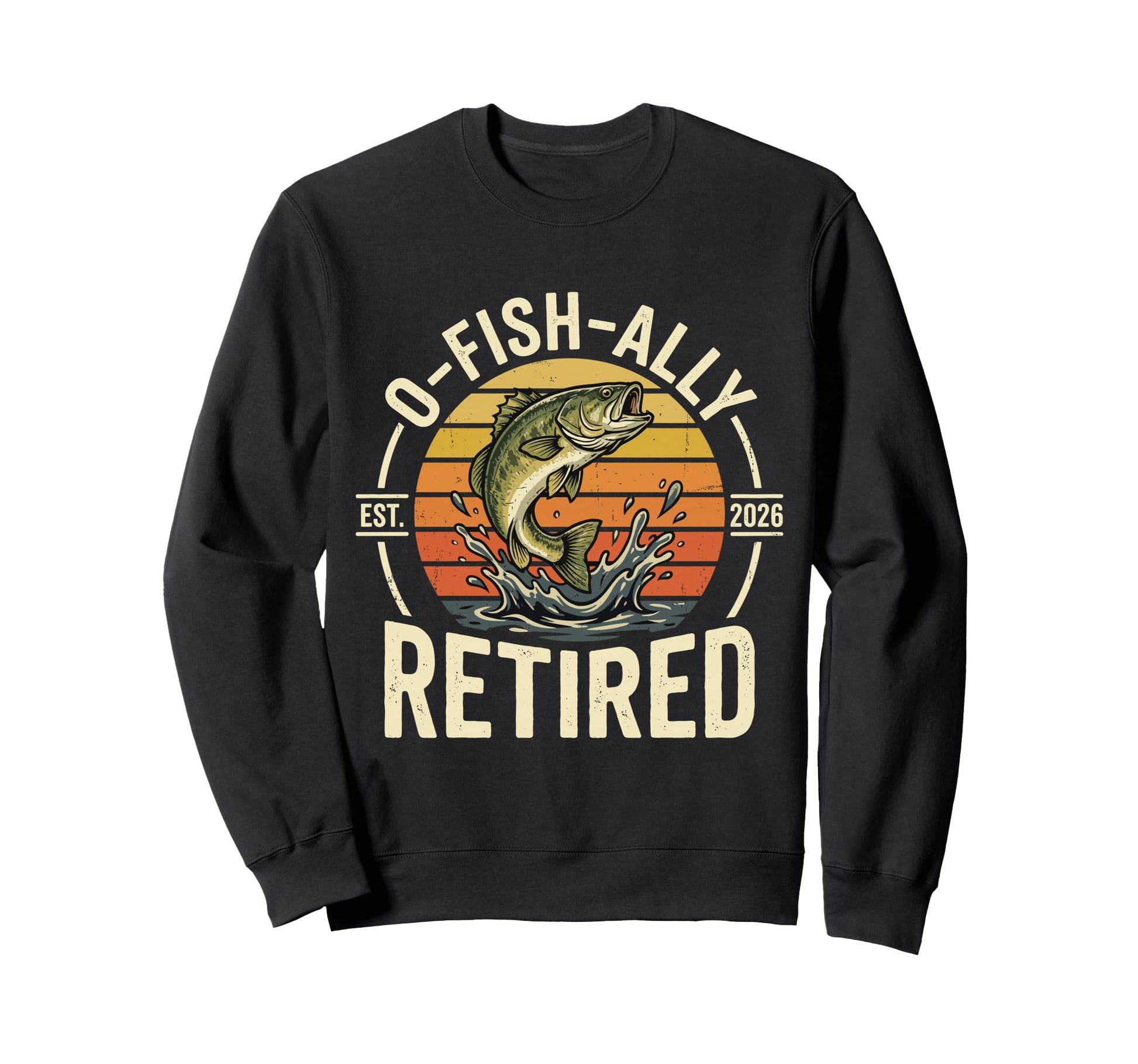 O Fish Ally Retired Est 2026 Sweatshirt - Fun Novelty Design Unisex - T-Shirt, Sweatshirt, Hoodie