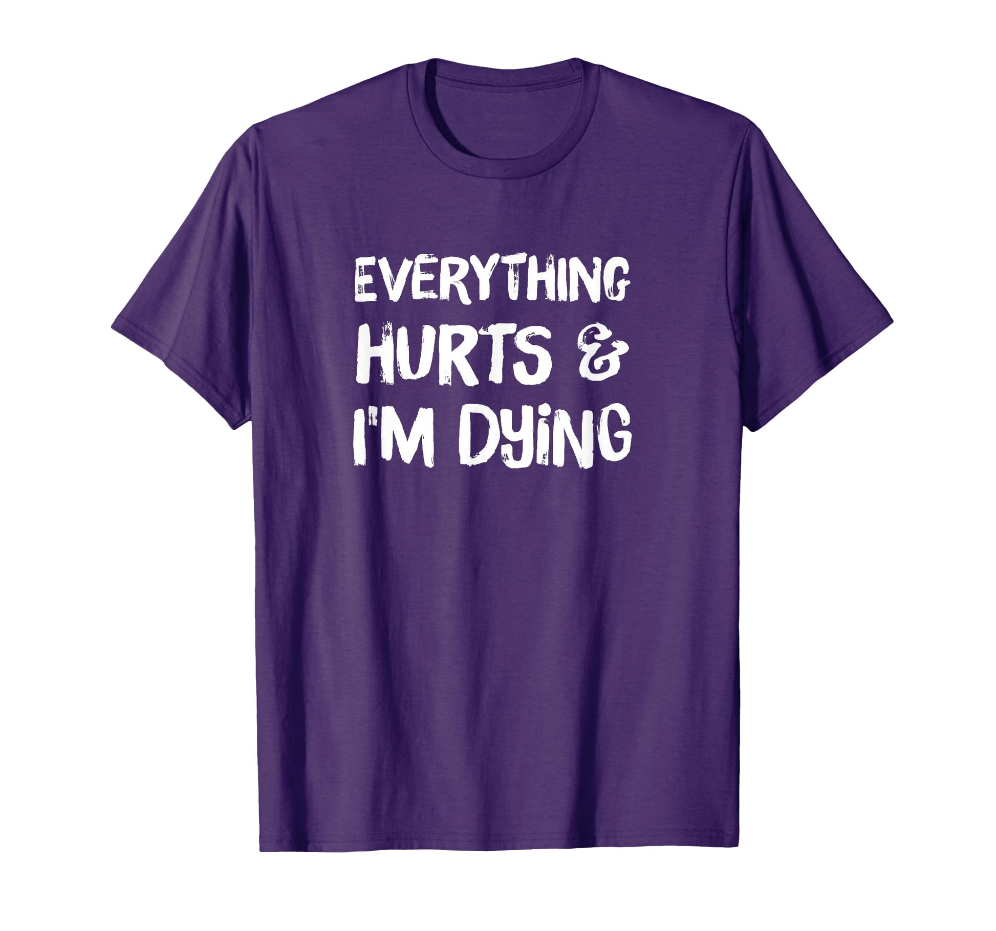 Everything Hurts Im Dying Funny Workout T-Shirt - Trendy Graphic Unisex - T-Shirt, Sweatshirt, Hoodie
