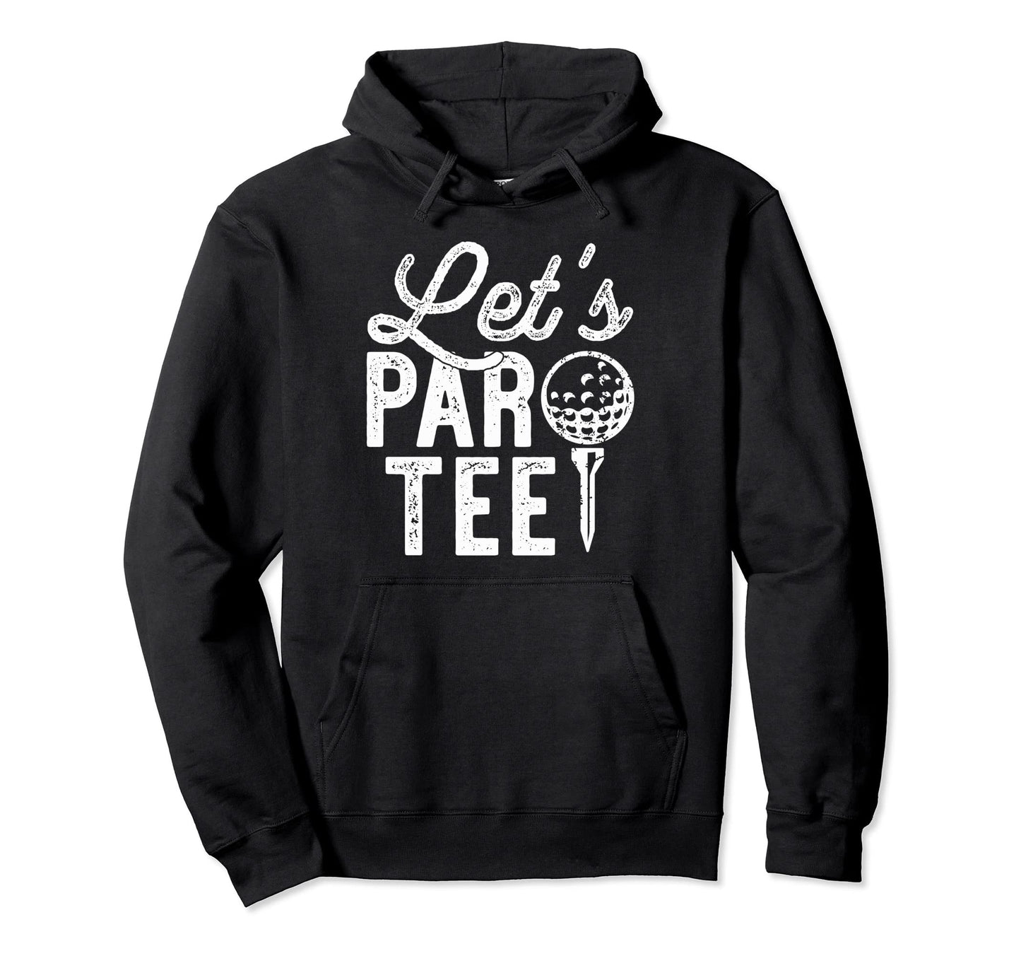 Lets Par Funny Golf Pun Dad Party Hoodie - Trendy Graphic for Adults - T-Shirt, Sweatshirt, Hoodie