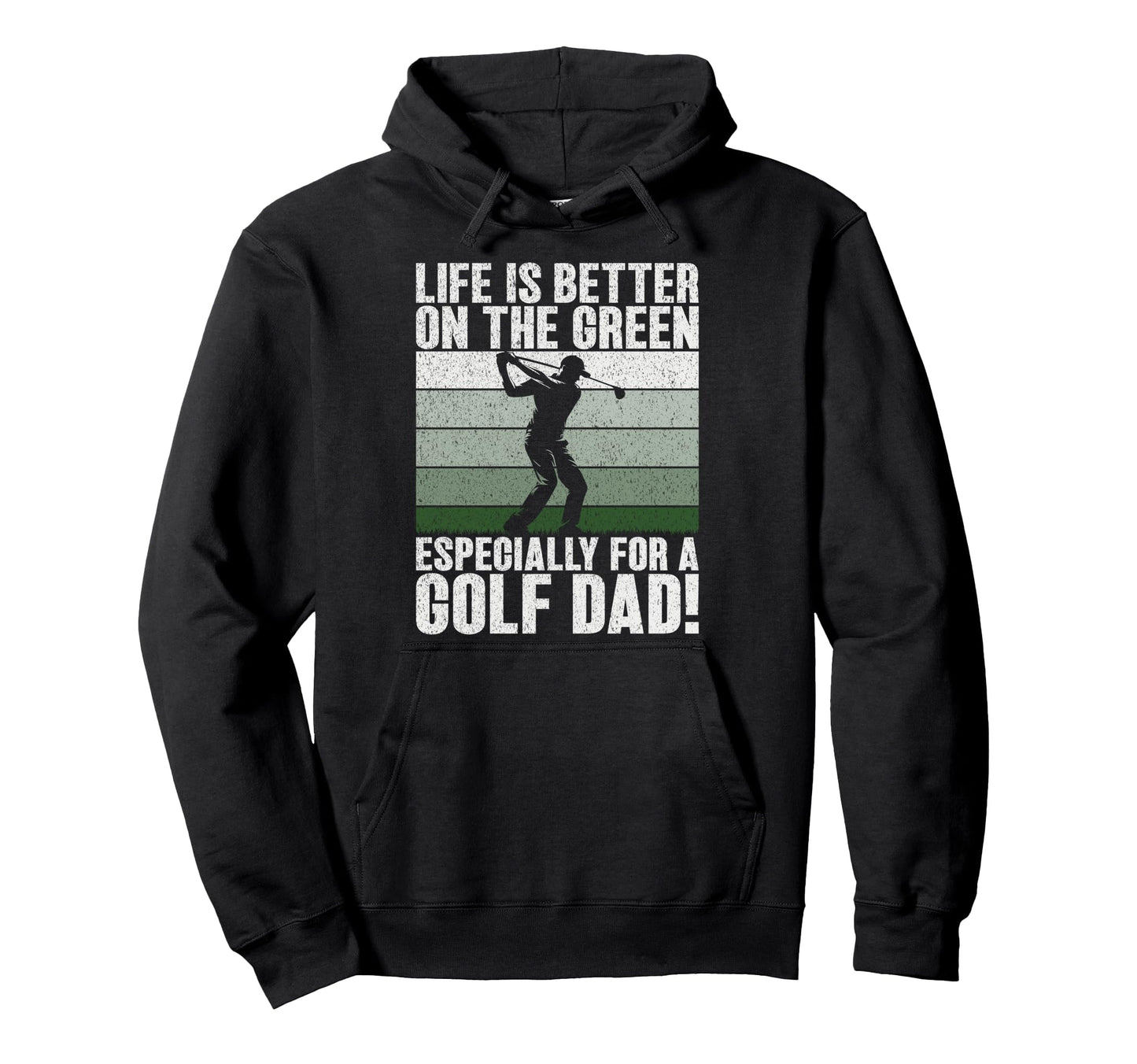 Life Is Better Green Especially Golf Dad Hoodie - Streetwear Style Unisex - T-Shirt, Sweatshirt, Hoodie