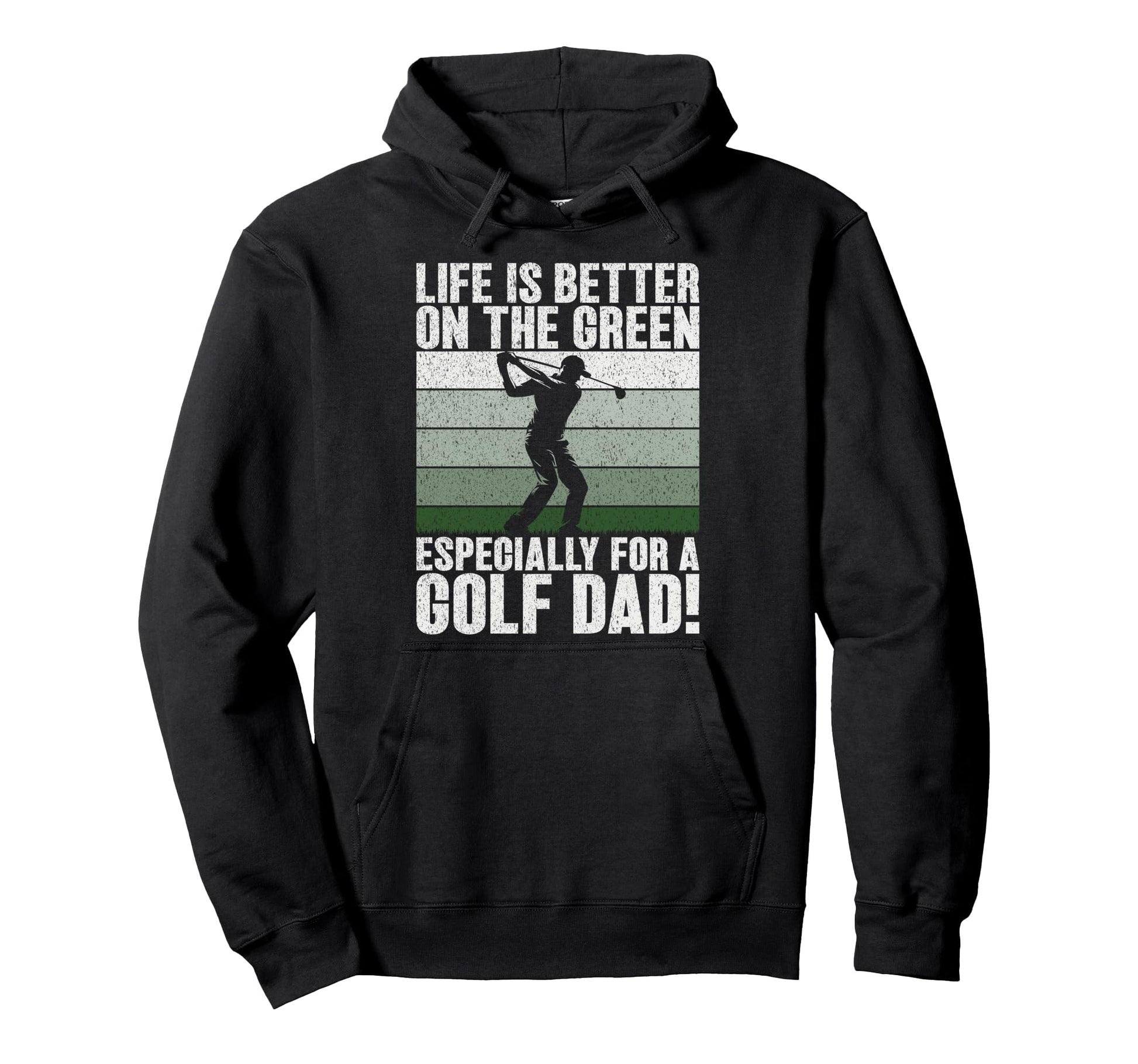 Life Is Better Green Especially Golf Dad Hoodie - Streetwear Style Unisex - T-Shirt, Sweatshirt, Hoodie