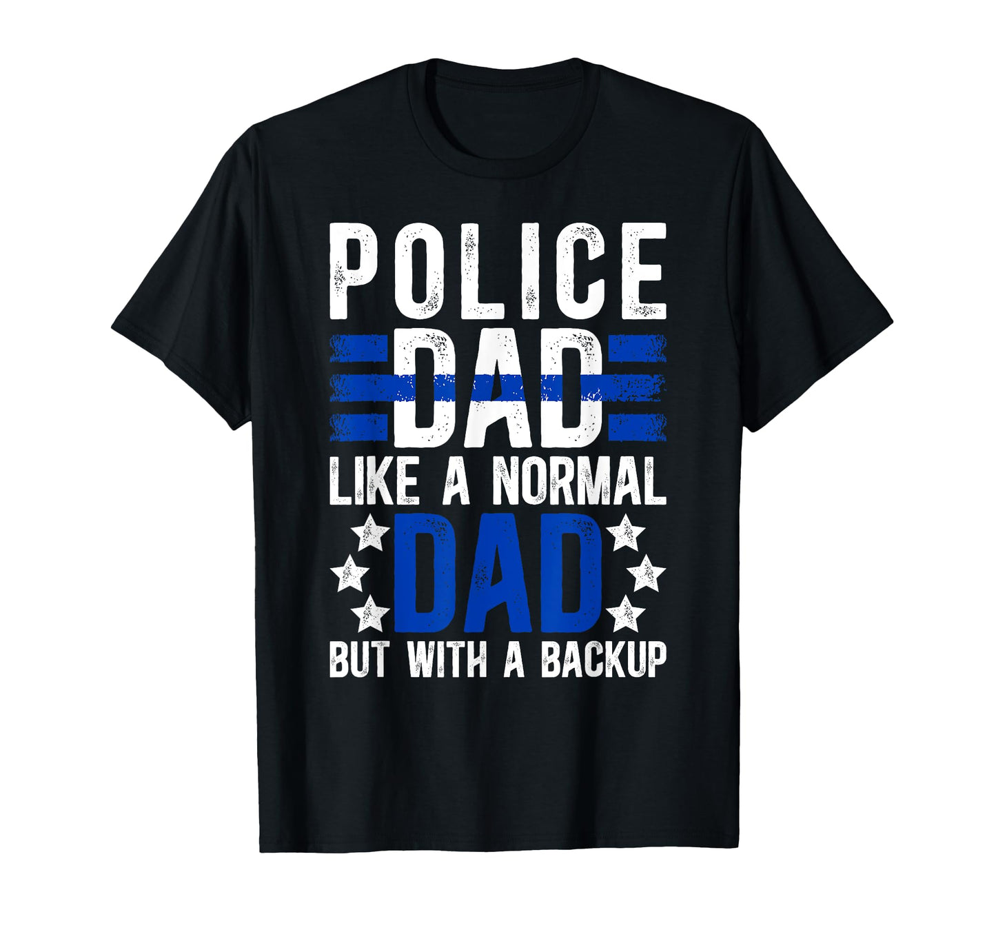 Police Dad Backup Dad Police T-Shirt - Casual Everyday Wear for Adults - T-Shirt, Sweatshirt, Hoodie