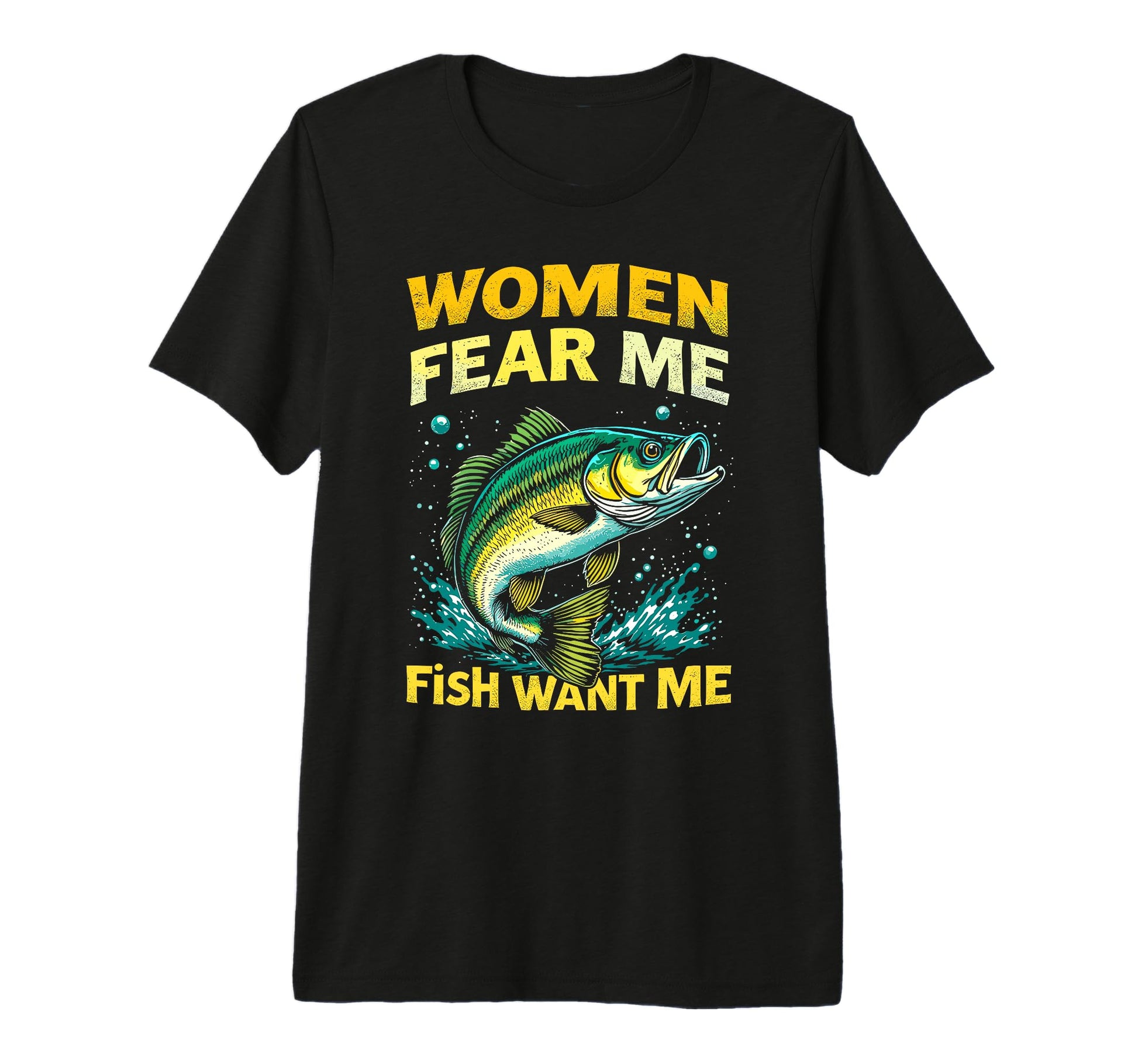 Fear Me Fish Want Me Fisherman Joke Bass T-Shirt - Unique Graphic Unisex - T-Shirt, Sweatshirt, Hoodie