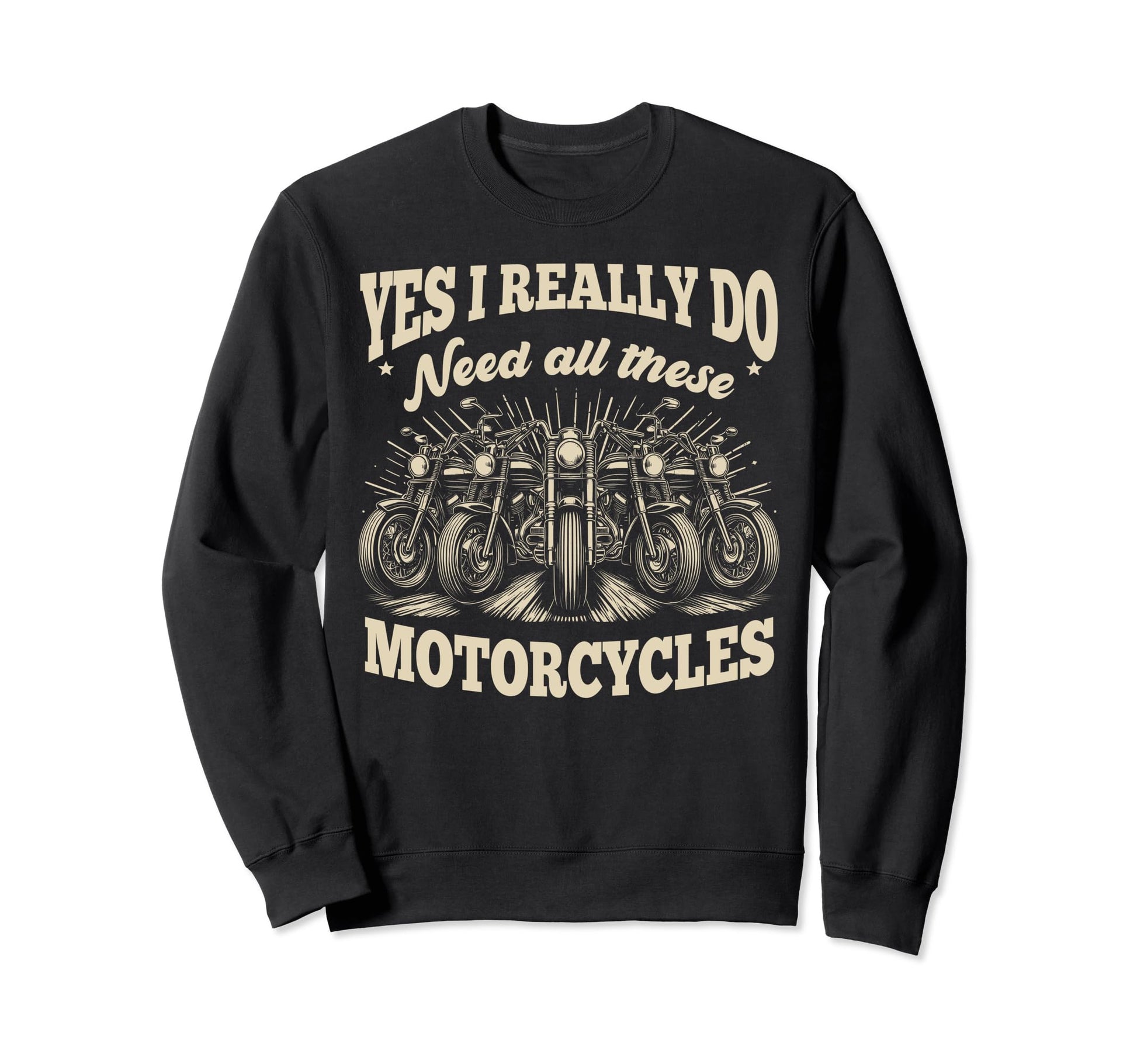 Yes I Really Do Need All Sweatshirt - Casual Everyday Wear for Adults - T-Shirt, Sweatshirt, Hoodie