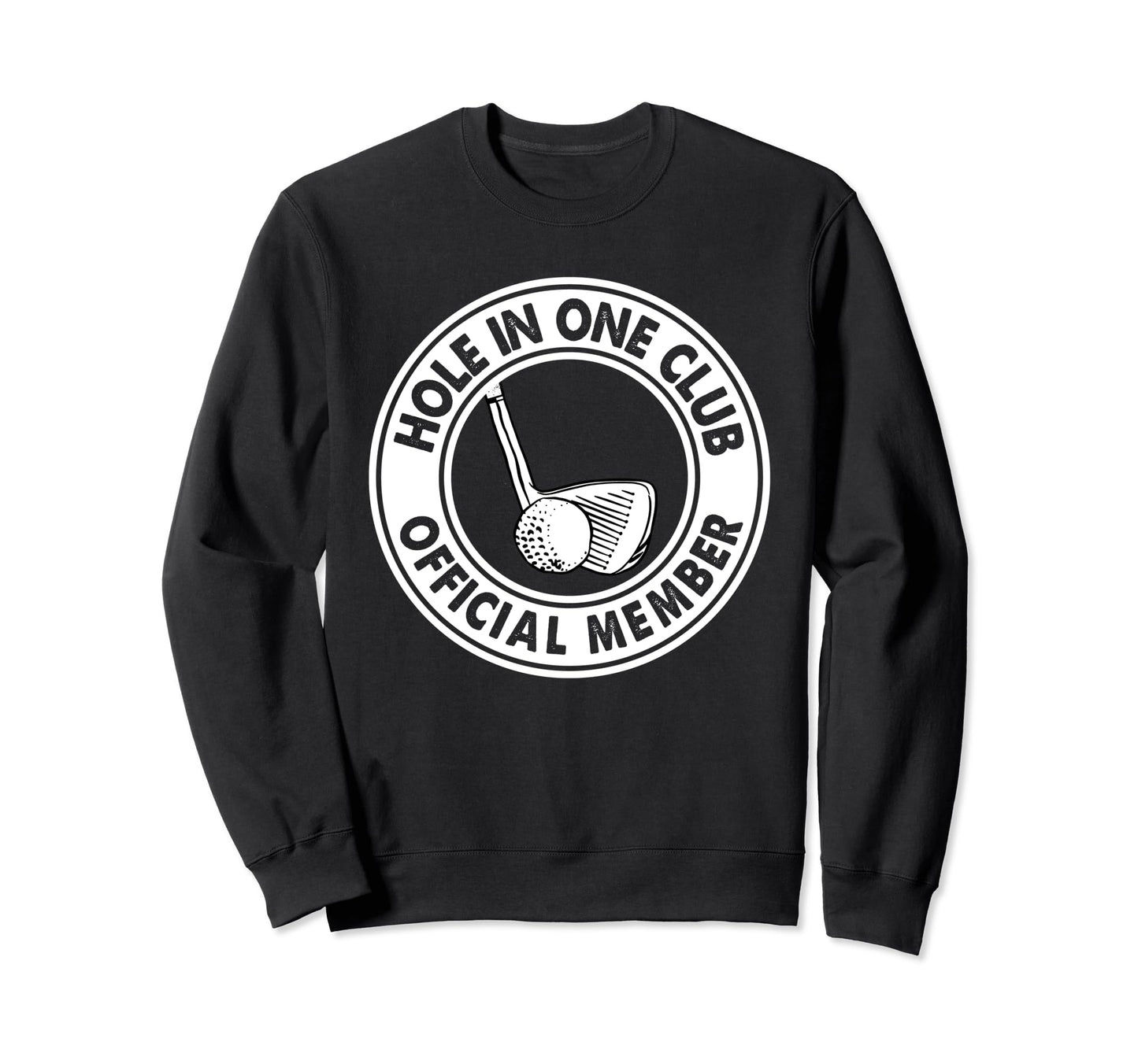Hole One Member Golfer Golfing Sweatshirt - Custom Art Print Men Women - T-Shirt, Sweatshirt, Hoodie