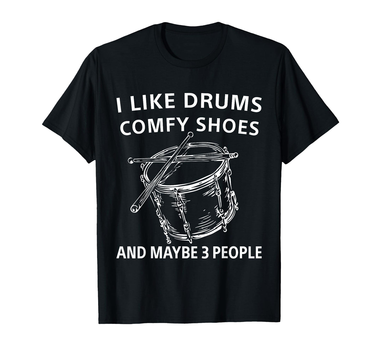 I Like Drums Comfy Shoes And Maybe 3 T-Shirt - Graphic Print Men Women - T-Shirt, Sweatshirt, Hoodie