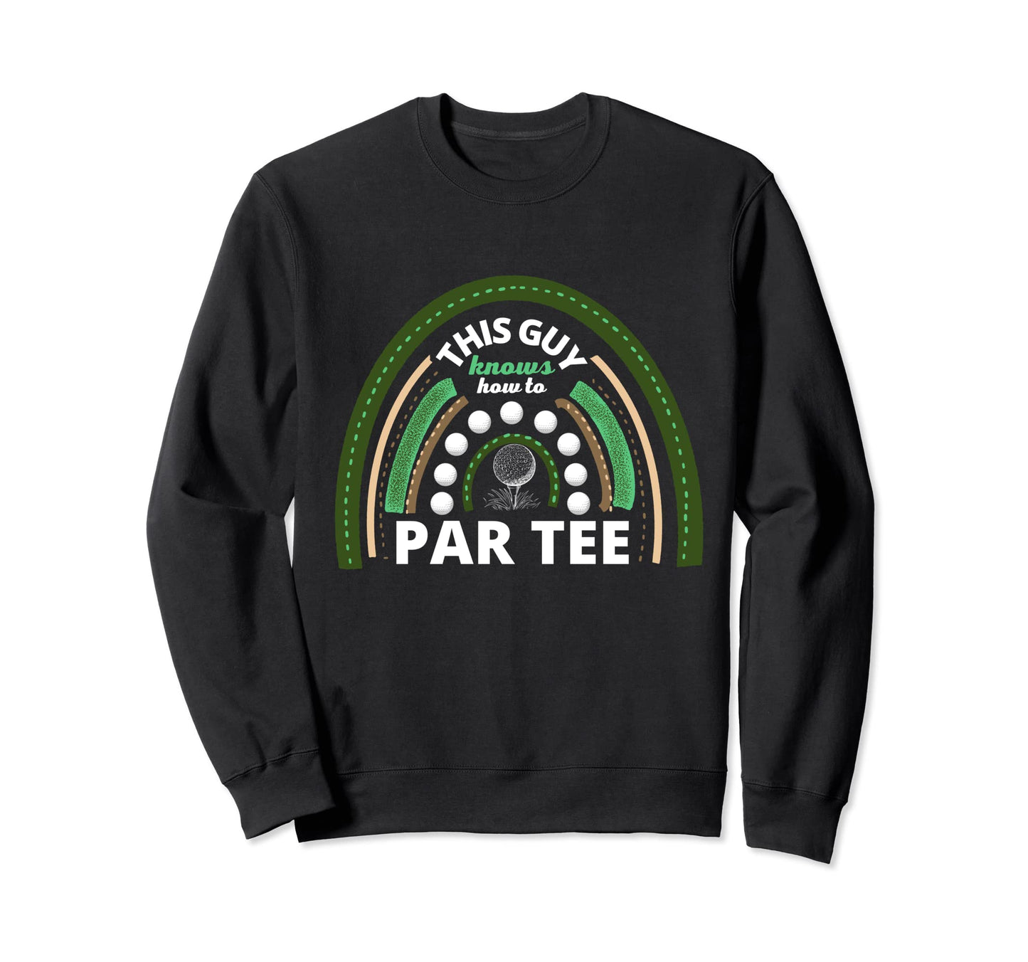 This Guy Knows How To Par Funny Sweatshirt - Custom Art Print Unisex - T-Shirt, Sweatshirt, Hoodie