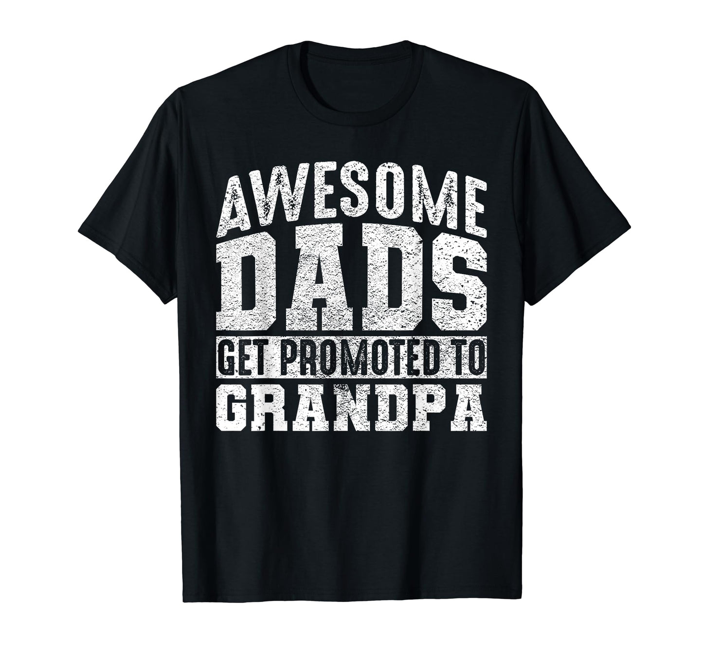 Awesome Dads Get Promoted To Grandpa T-Shirt - Aesthetic Graphic Men Women - T-Shirt, Sweatshirt, Hoodie