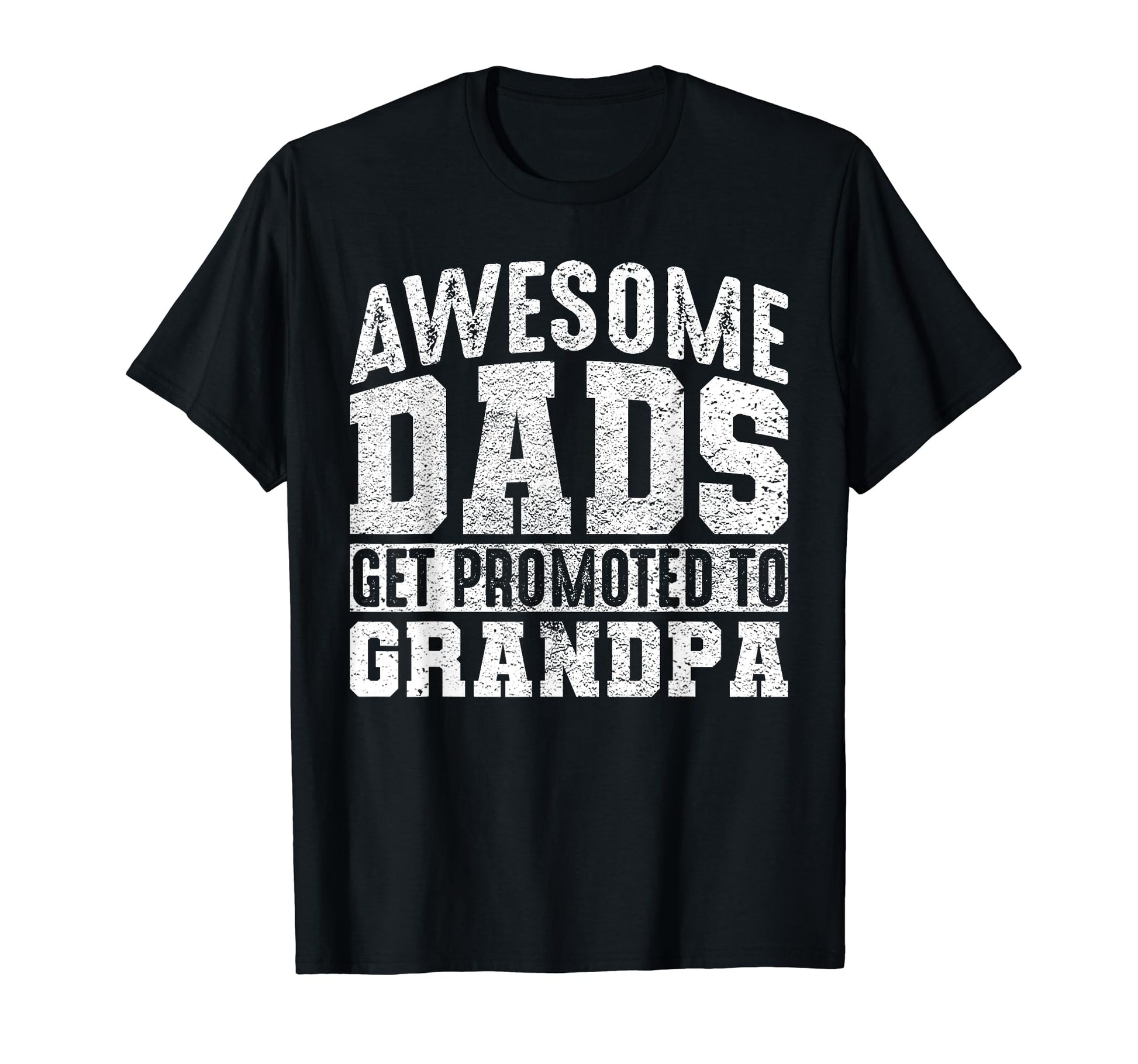 Awesome Dads Get Promoted To Grandpa T-Shirt - Aesthetic Graphic Men Women - T-Shirt, Sweatshirt, Hoodie
