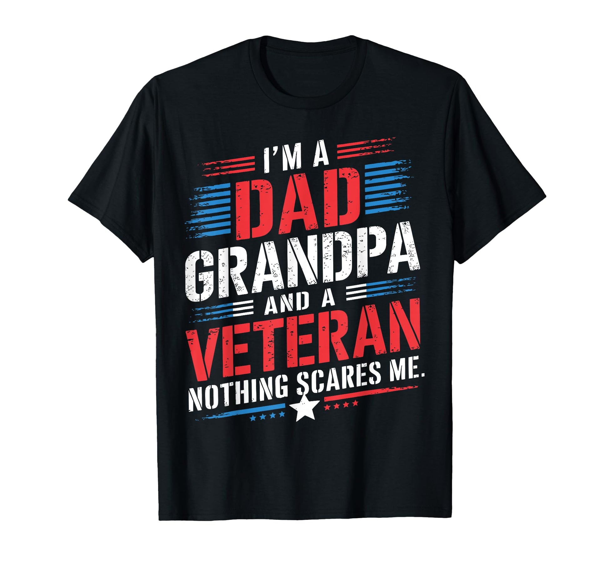 Im Dad Grandpa And Veteran Nothing T-Shirt - Trendy Graphic Men Women - T-Shirt, Sweatshirt, Hoodie