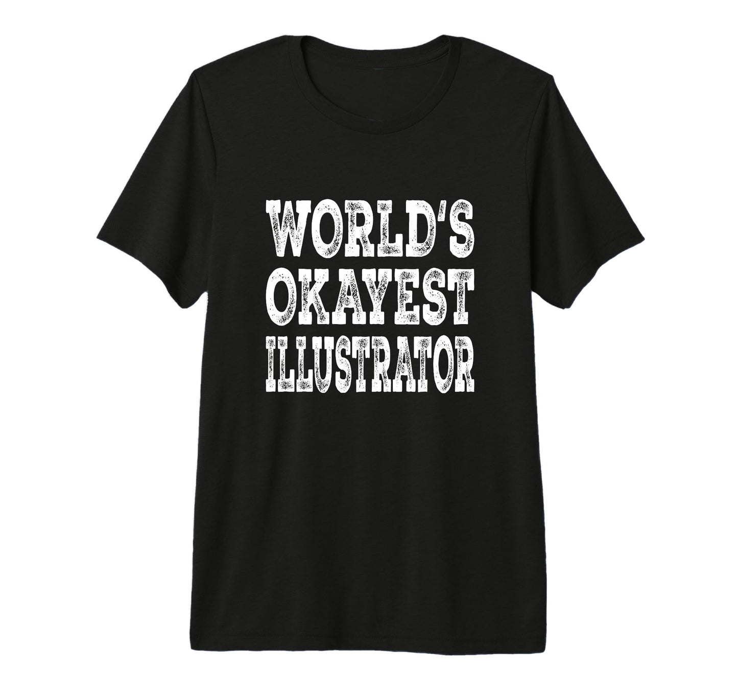 Worlds Okayest Illustrator Funny Ist T-Shirt - Custom Art Print for Adults - T-Shirt, Sweatshirt, Hoodie