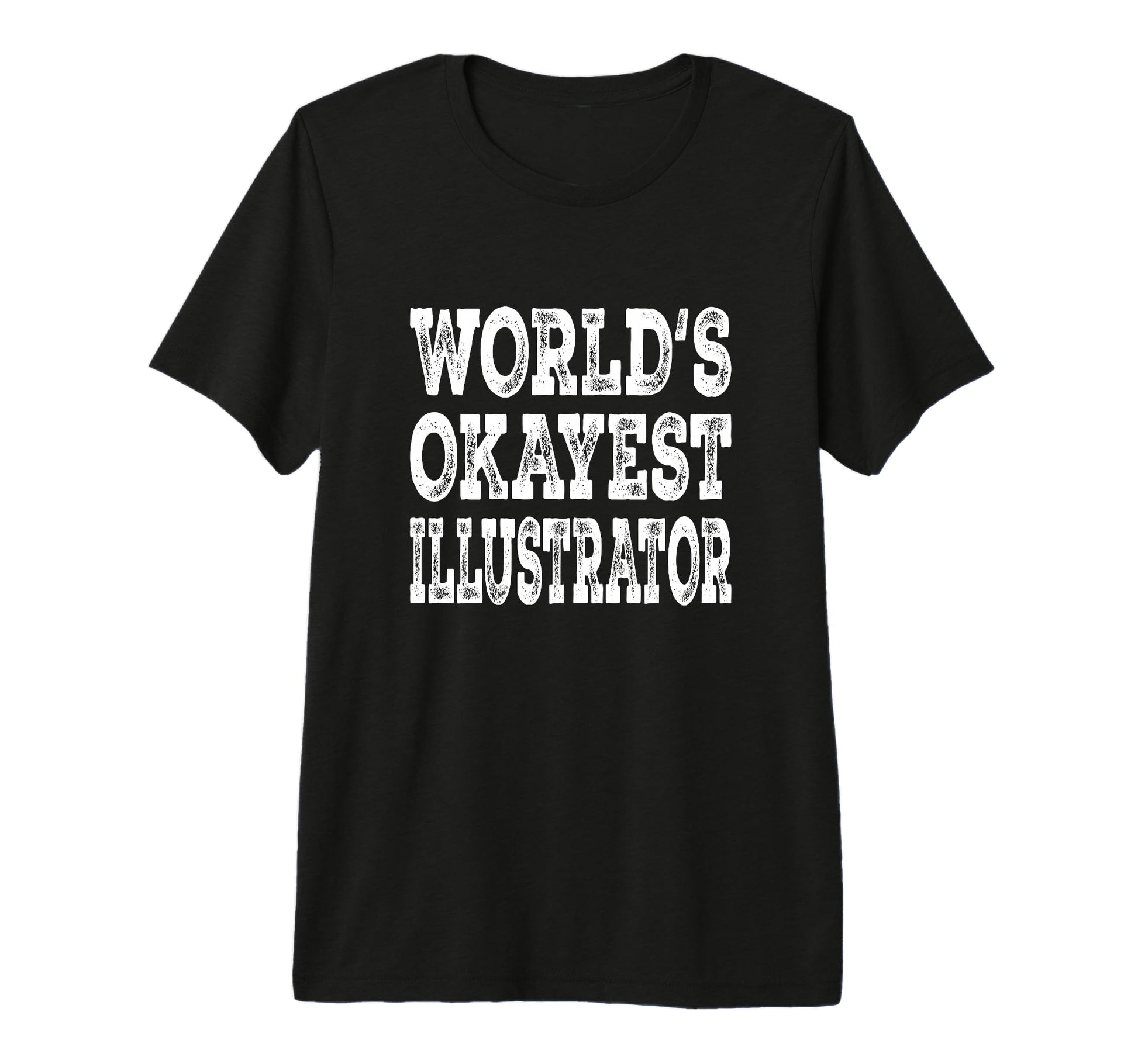 Worlds Okayest Illustrator Funny Ist T-Shirt - Custom Art Print for Adults - T-Shirt, Sweatshirt, Hoodie