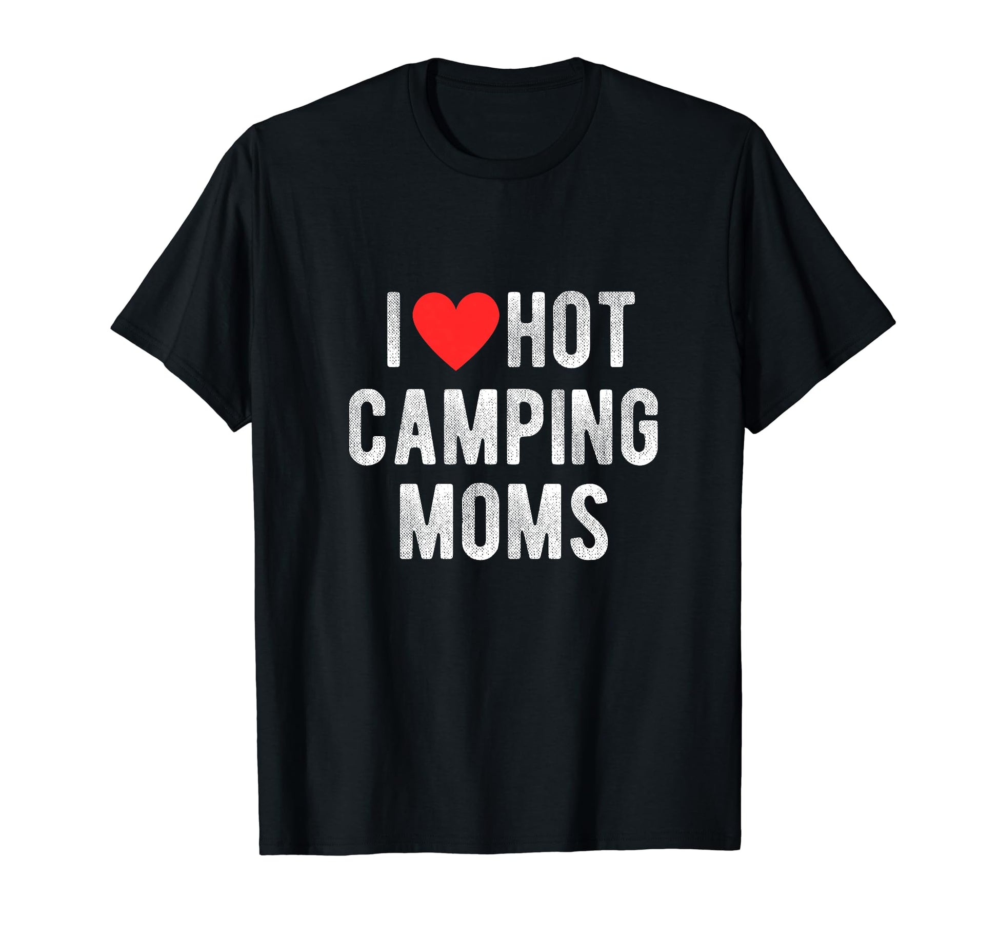I Love Hot Camping Moms Funny Sports T-Shirt - Trendy Graphic Men Women - T-Shirt, Sweatshirt, Hoodie