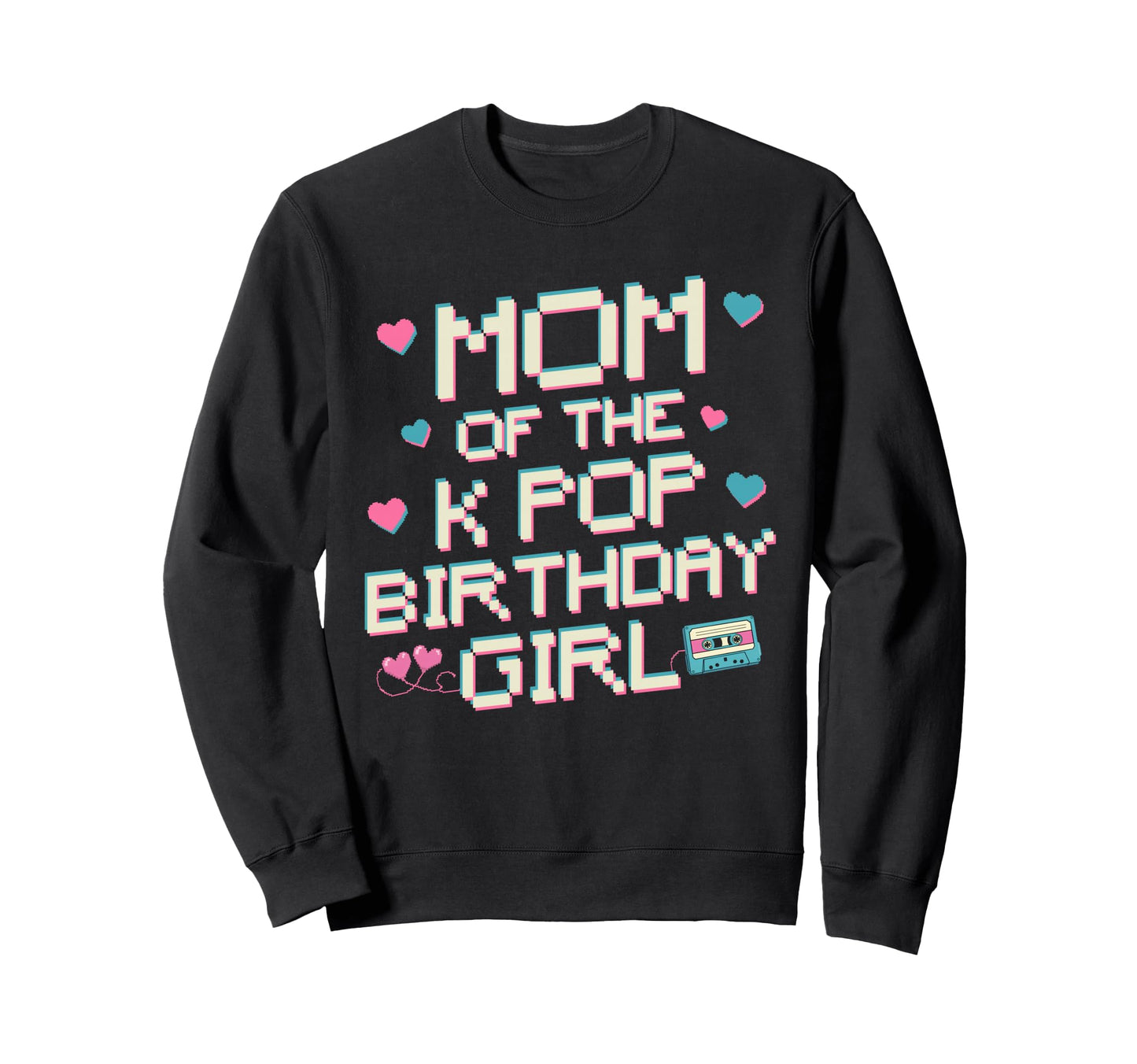 Mom K Pop Birthday Korean Pop Fan Sweatshirt - Novelty Apparel Men Women - T-Shirt, Sweatshirt, Hoodie