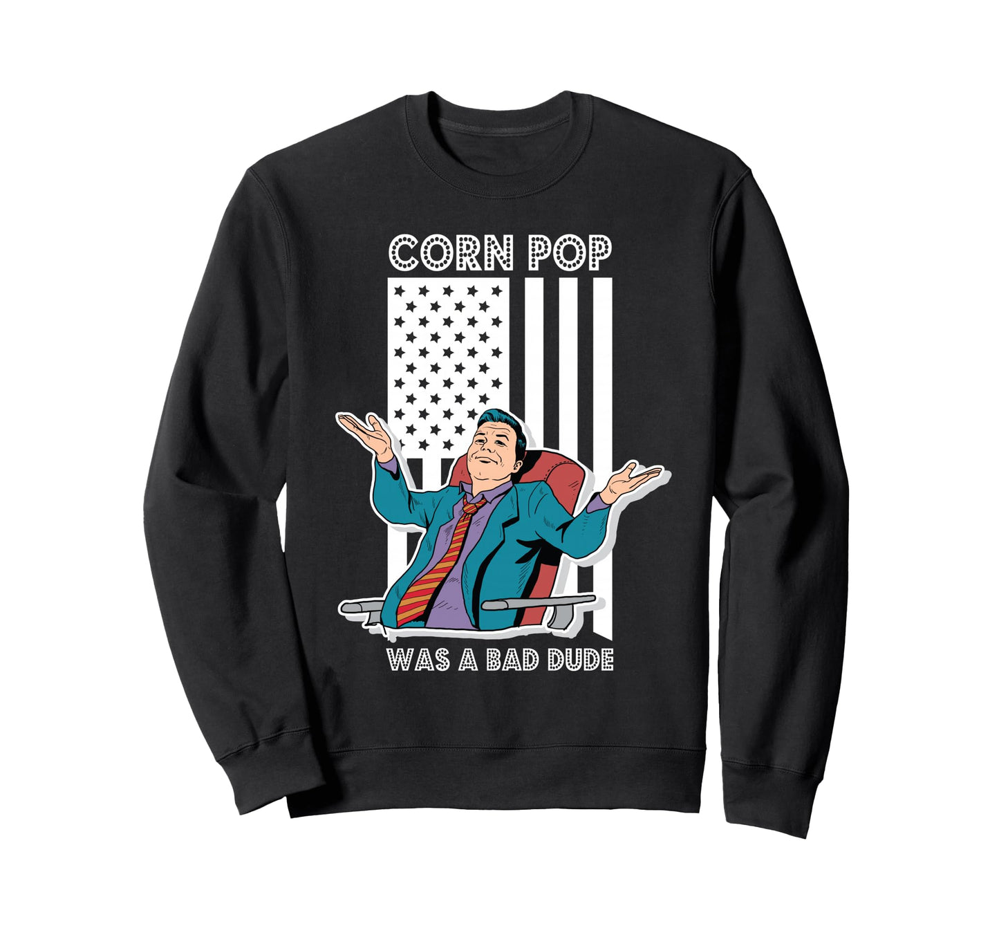 Corn Pop Was Bad Dude Us Sweatshirt - Casual Everyday Wear Unisex - T-Shirt, Sweatshirt, Hoodie