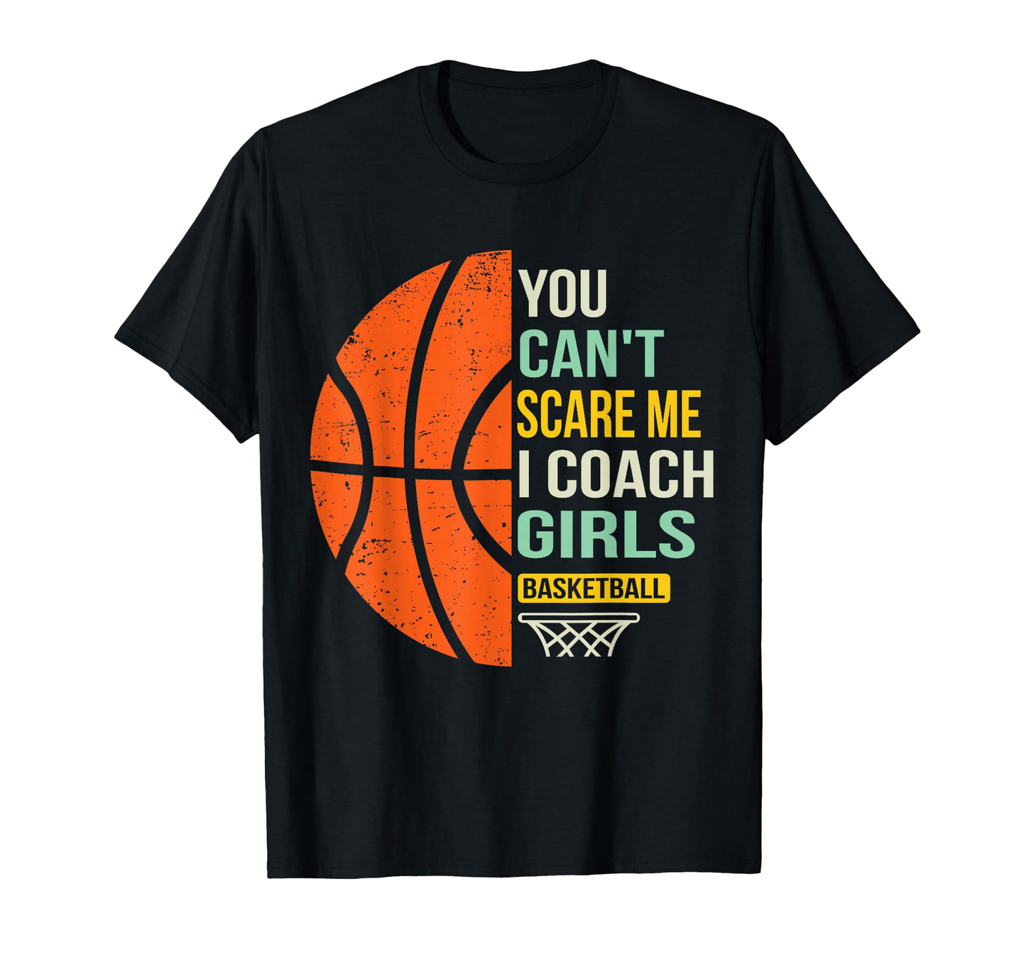 You Cant Scare Me I Coach Basketball T-Shirt - Aesthetic Graphic Men Women - T-Shirt, Sweatshirt, Hoodie