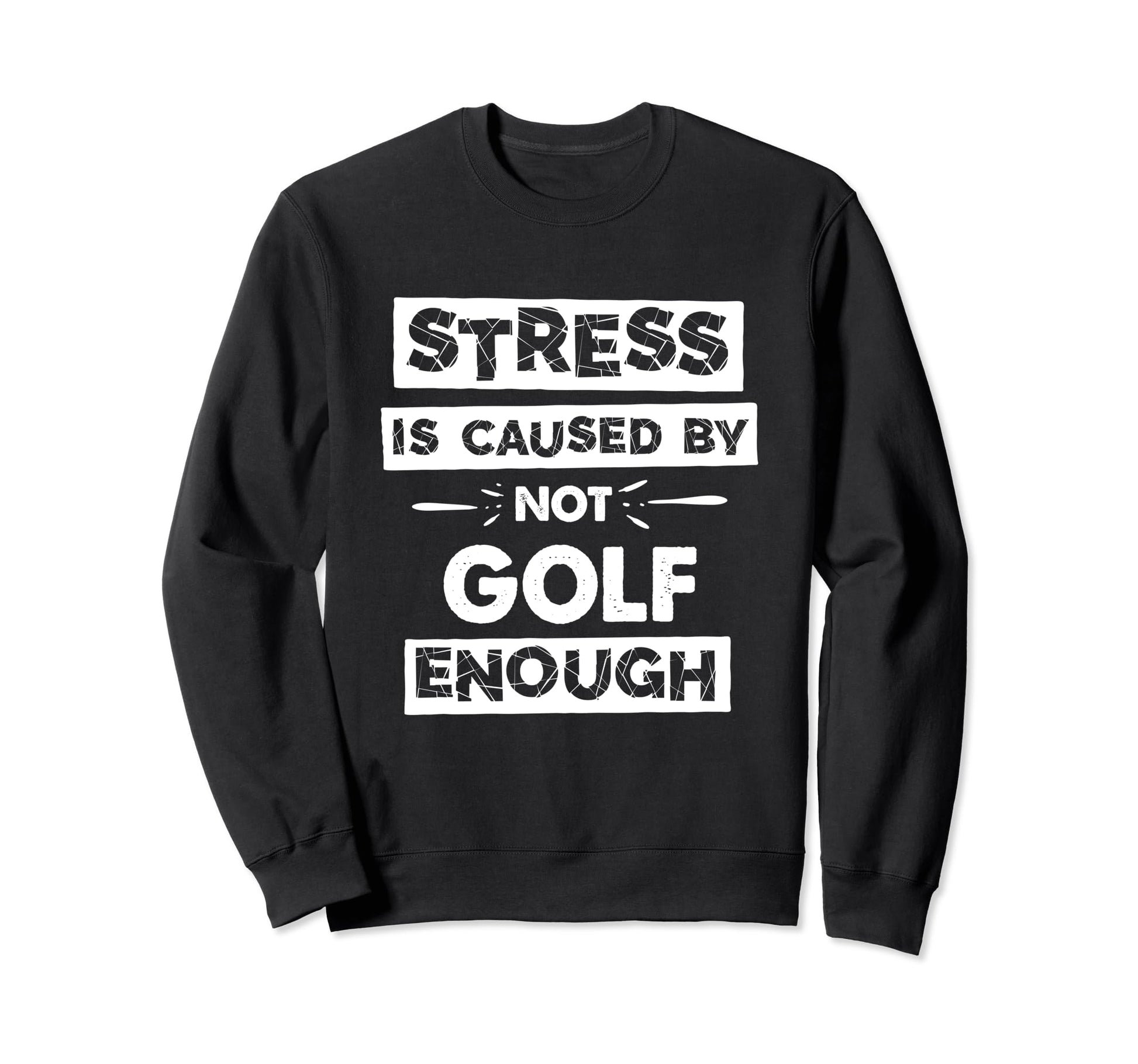 Funny Stress Is Caused Not Golf Sweatshirt - Minimalist Print Men Women - T-Shirt, Sweatshirt, Hoodie