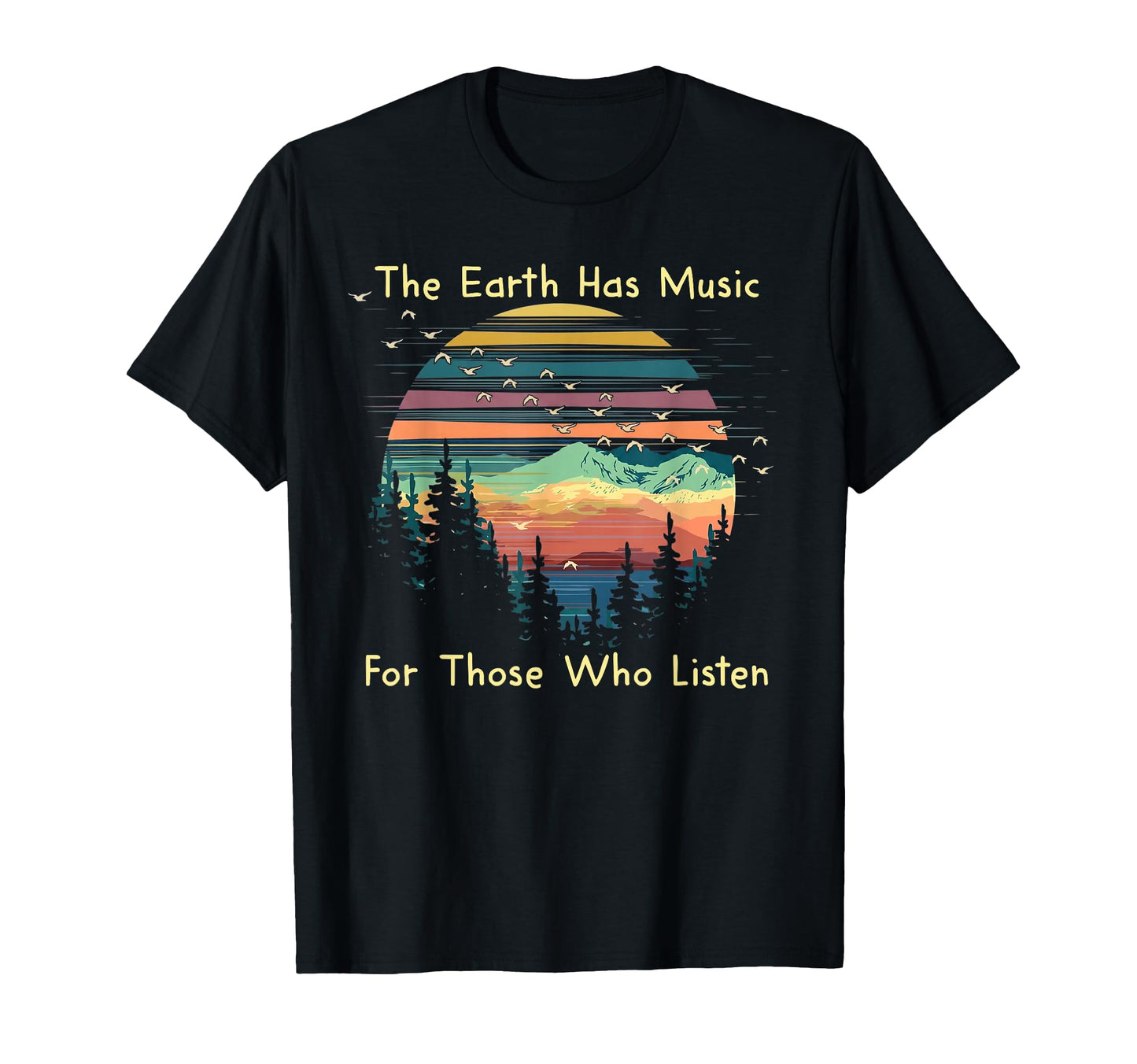 Earth Has Music Those Who Listen Nature T-Shirt - Graphic Print Men Women - T-Shirt, Sweatshirt, Hoodie