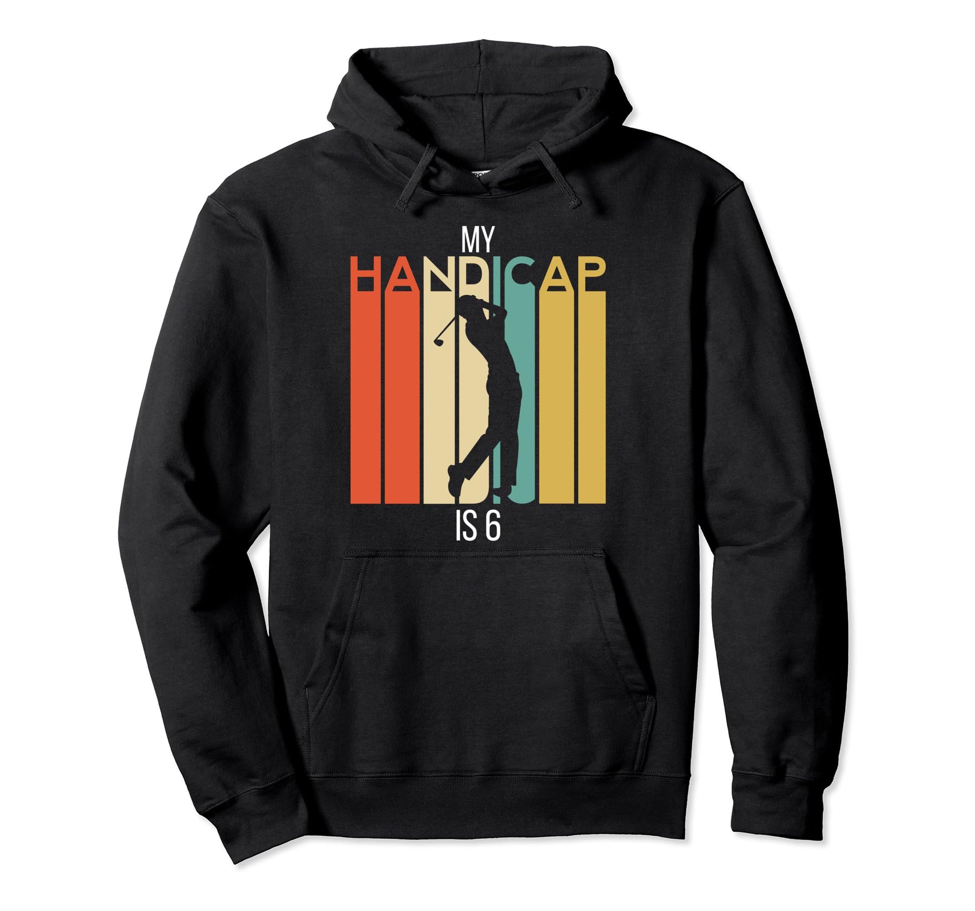 Funny Golf My Handicap Is 6 Golfing Dad Hoodie - Trendy Graphic Unisex - T-Shirt, Sweatshirt, Hoodie